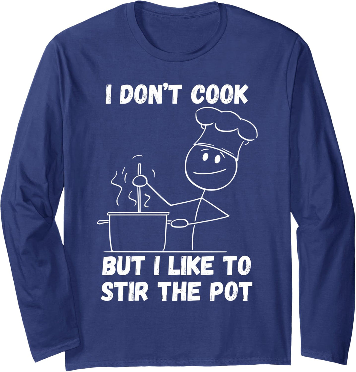 I Don't Cook But I Like To Stir The Pot Long Sleeve T-Shirt - Adult Unisex Navy Blue