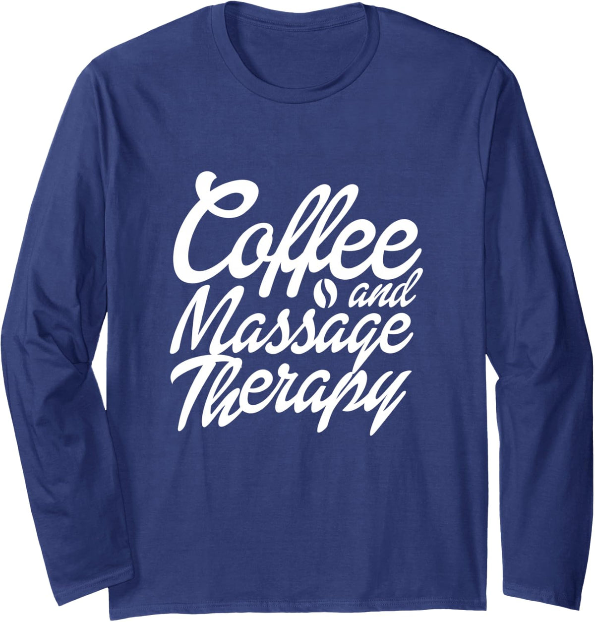 Massage Therapist Coffee and Massage Therapy Masseur Long Sleeve T-Shirt - Adult Unisex Navy Blue