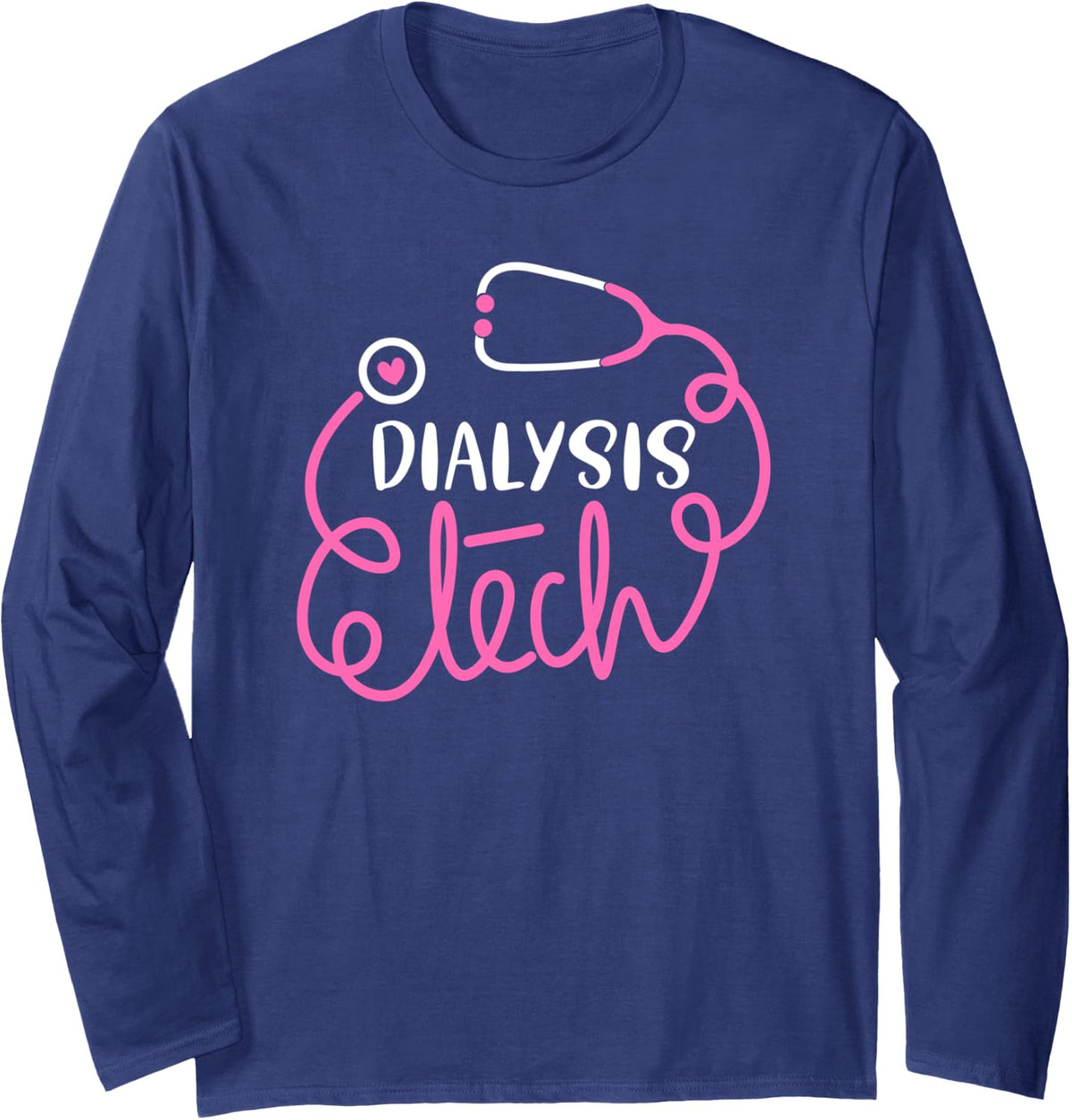 Dialysis Tech Dialysis technologists Dialysis technicians Long Sleeve T-Shirt - Adult Unisex Navy Blue