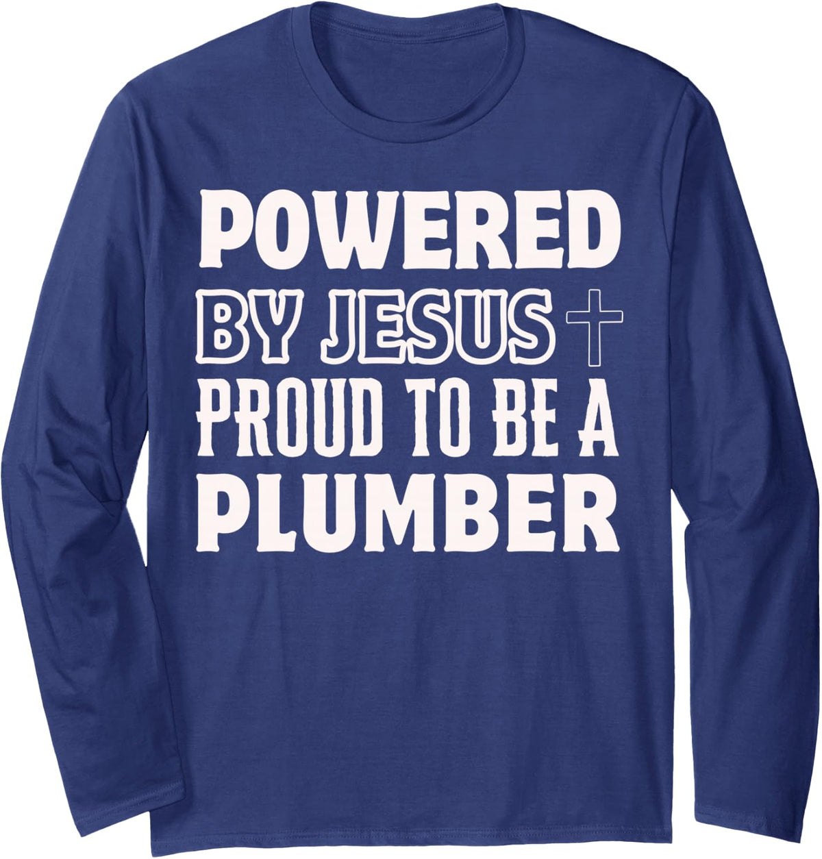 Powered by Jesus Proud to be Plumber Christian Long Sleeve T-Shirt - Adult Unisex Navy Blue