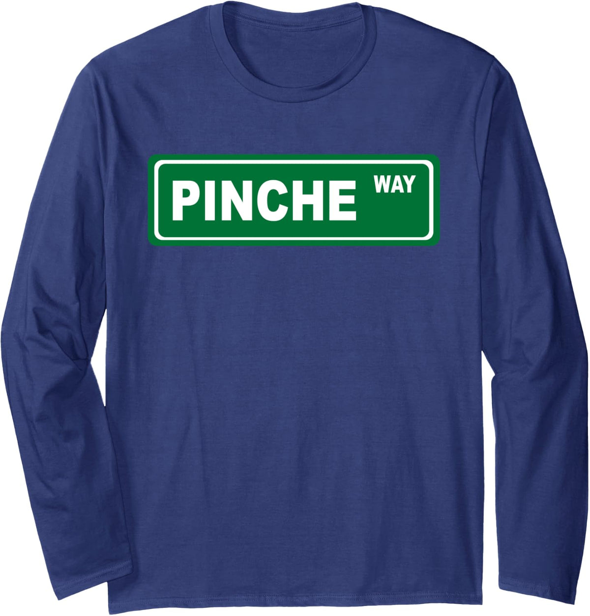 PInche Way - Funny Latino T Shirt Long Sleeve T-Shirt - Adult Unisex Navy Blue