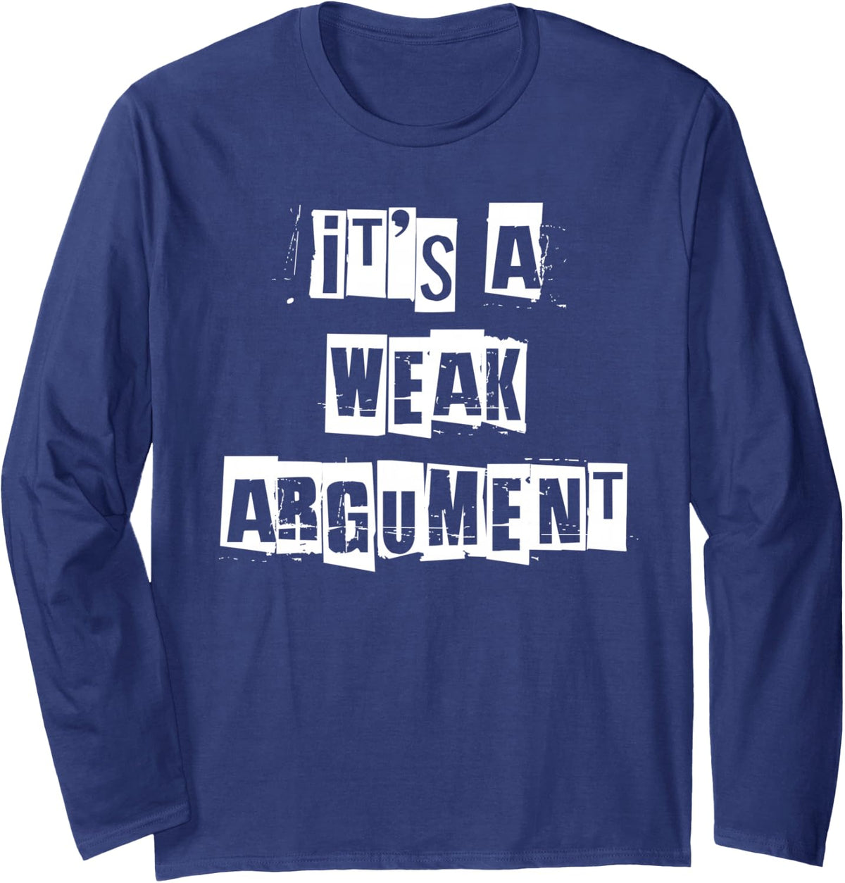 It's a Weak Argument Long Sleeve T-Shirt - Adult Unisex Navy Blue