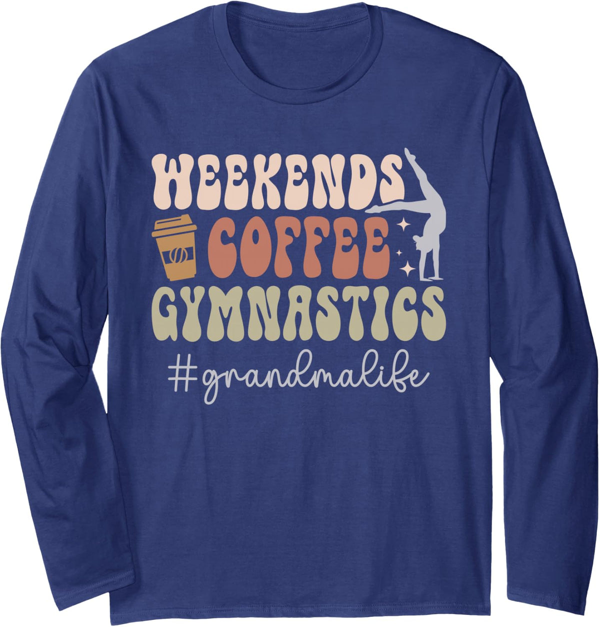 Weekends Coffee Gymnastics Grandma of A Gymnast Grandmother Long Sleeve T-Shirt - Adult Unisex Navy Blue