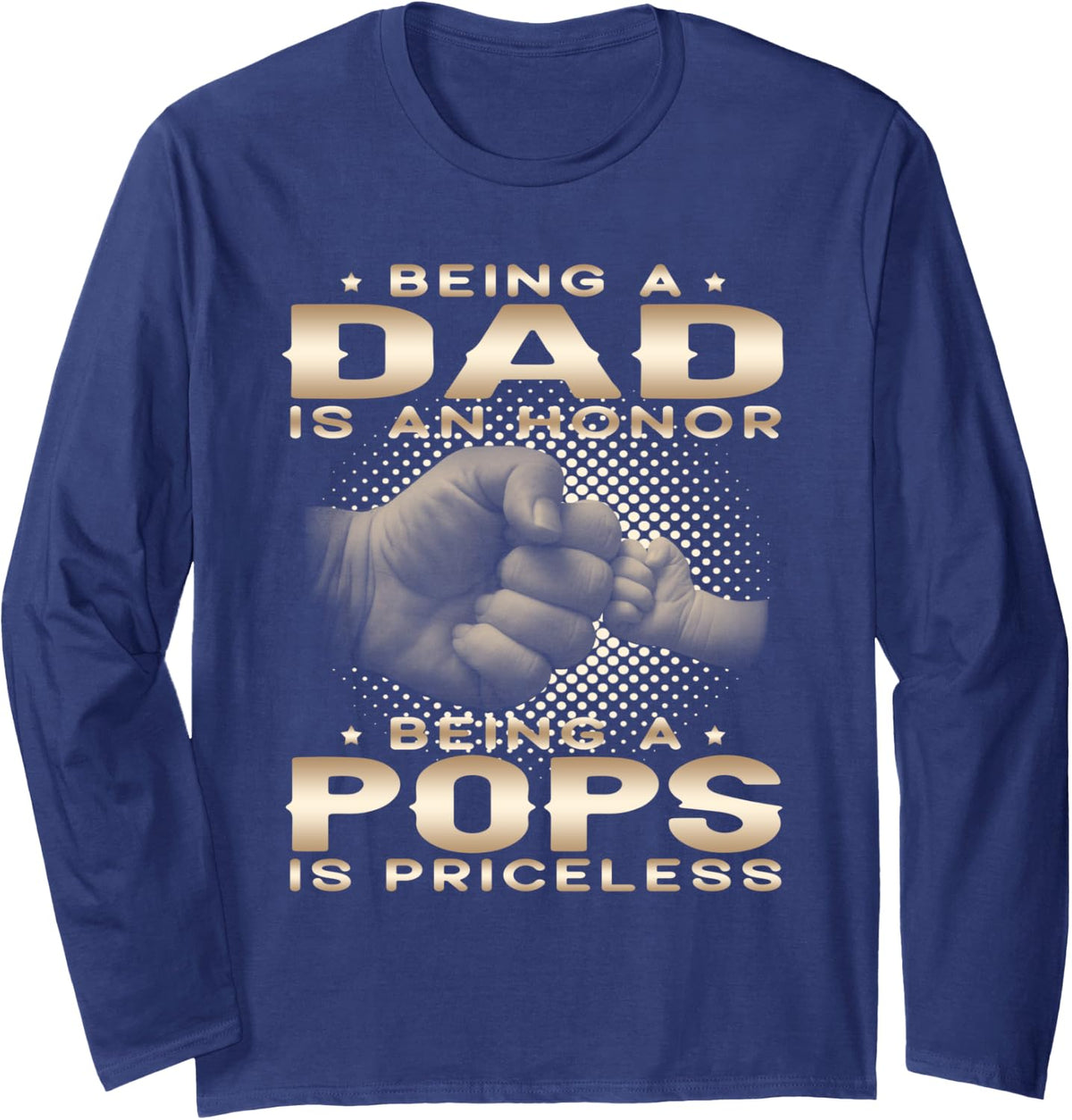Being a DAD is an HONOR Being a POPS is PRICELESS Grandpa Long Sleeve T-Shirt - Adult Unisex Navy Blue