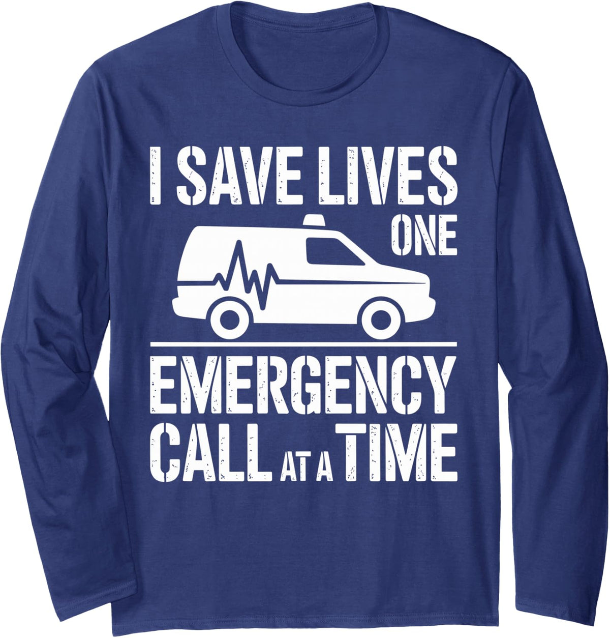 I Save Lives One Emergency Call At A Time Funny Paramedic Long Sleeve T-Shirt - Adult Unisex Navy Blue