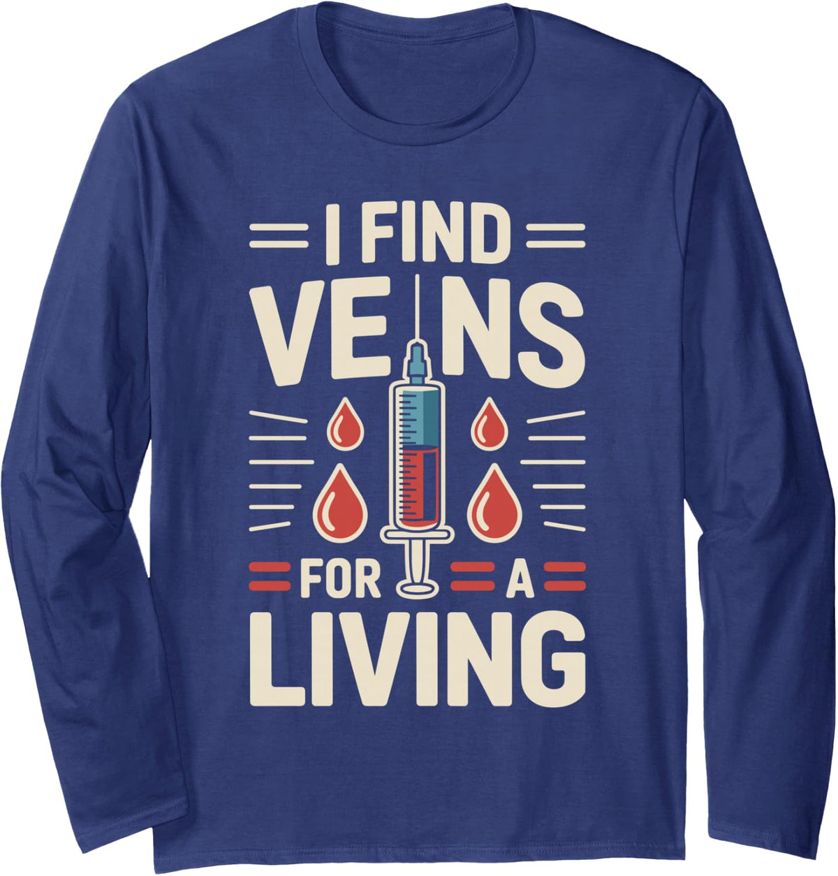 I Find Veins for A Living Funny Phlebotomist Long Sleeve T-Shirt - Adult Unisex Navy Blue