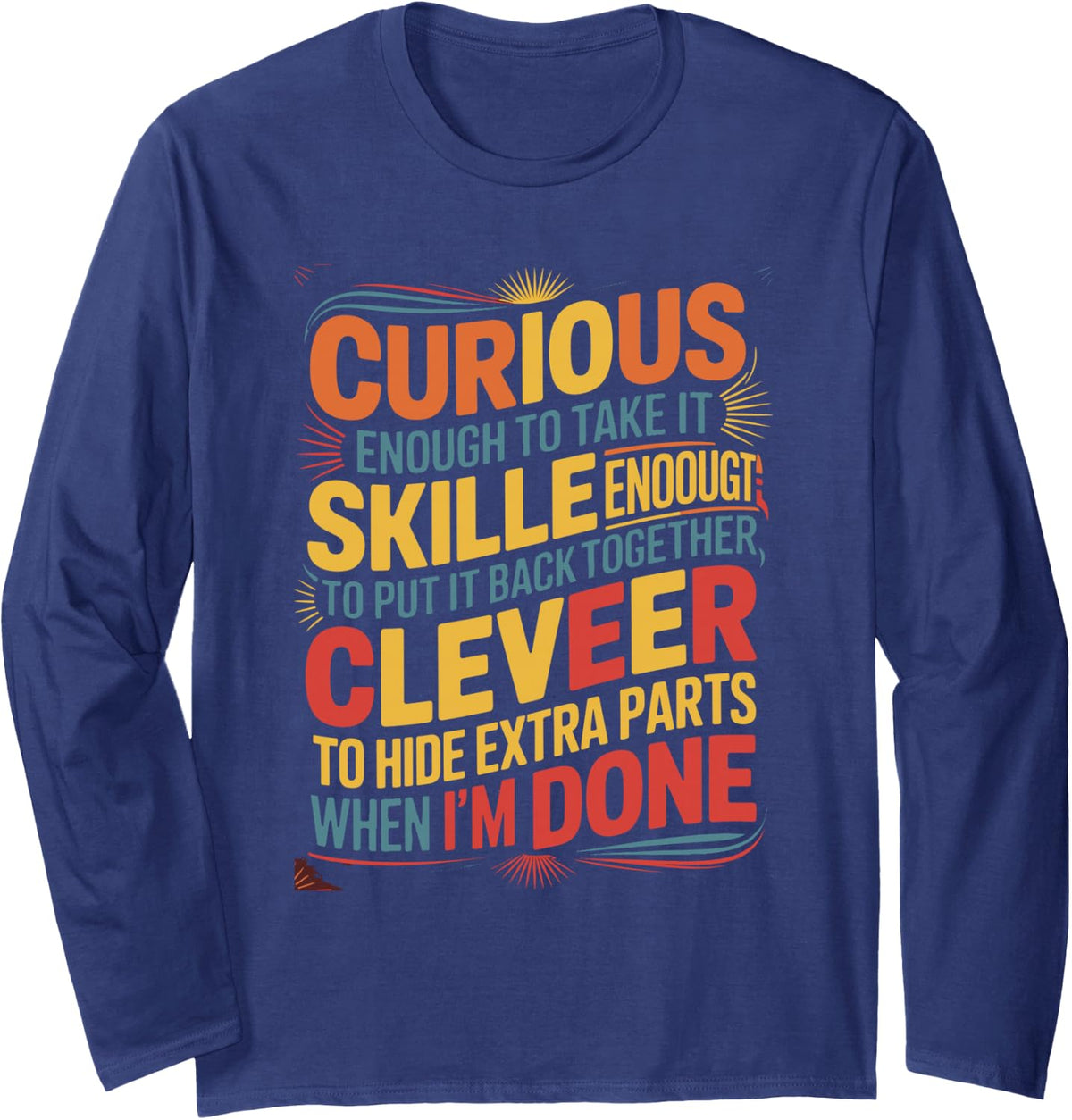 Curious Skilled Clever Mechanic Funny Quote Long Sleeve T-Shirt - Adult Unisex Navy Blue