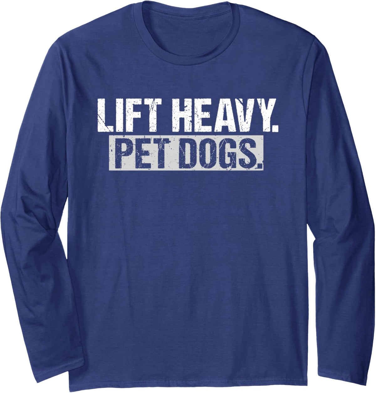 Lift Heavy Pet Dogs Gym Weightlifters Bodybuilding Workout Long Sleeve T-Shirt - Adult Unisex Navy Blue