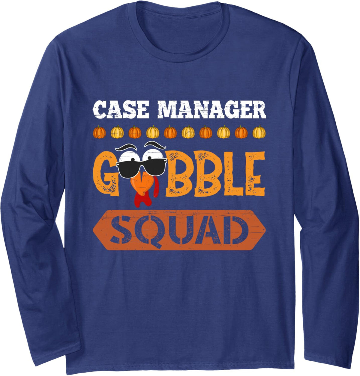 Case Manager Gobble Squad Turkey Thanksgiving Long Sleeve T-Shirt - Adult Unisex Navy Blue