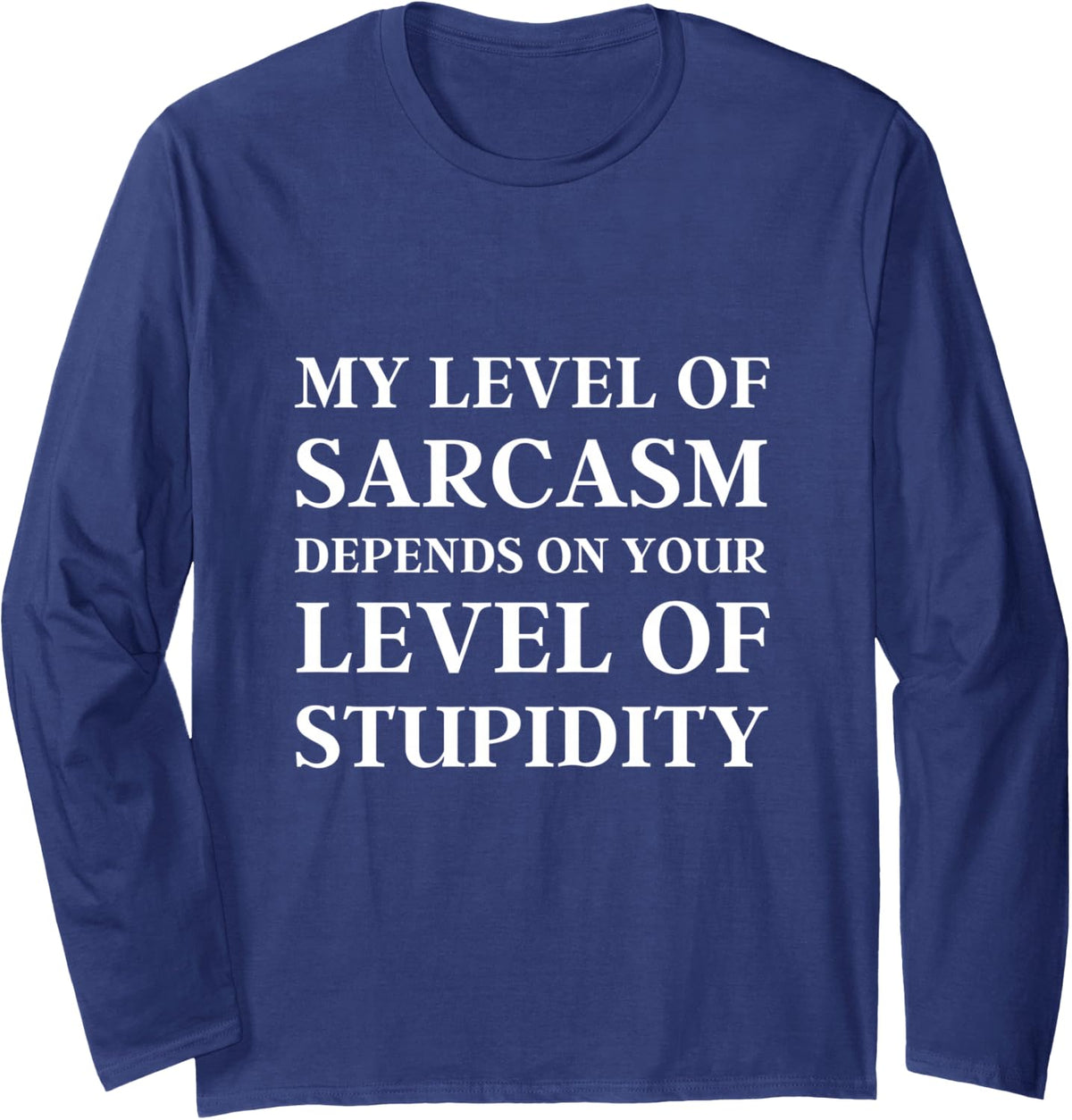 Sarcastic Humor, My Level of Sarcasm, Funny Sarcastic Quote Long Sleeve T-Shirt - Adult Unisex Navy Blue