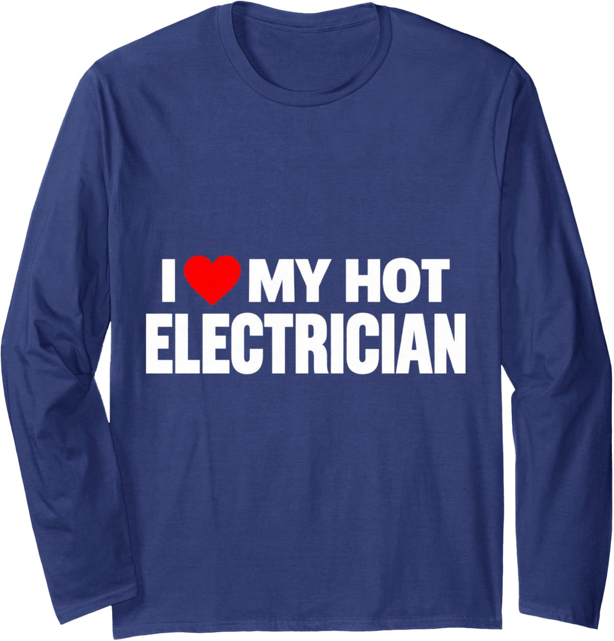 I Love My Hot Electrician Funny Lineman Tradesman Long Sleeve T-Shirt - Adult Unisex Navy Blue