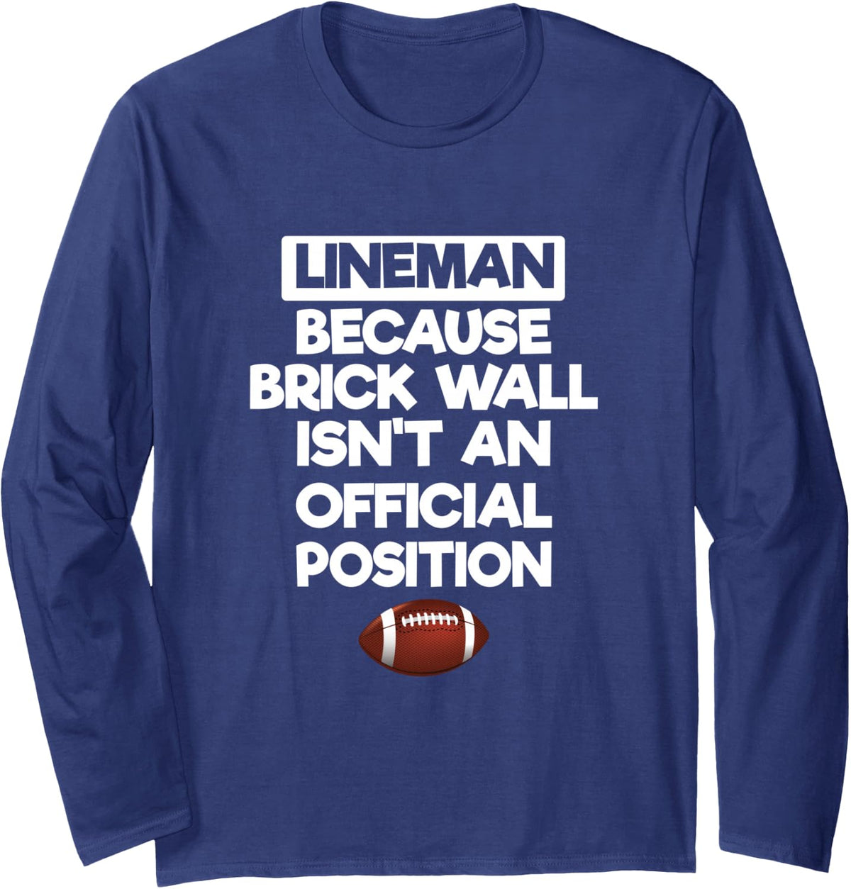 Lineman Because Brick Wall Isn't Official Position Football Long Sleeve T-Shirt - Adult Unisex Navy Blue