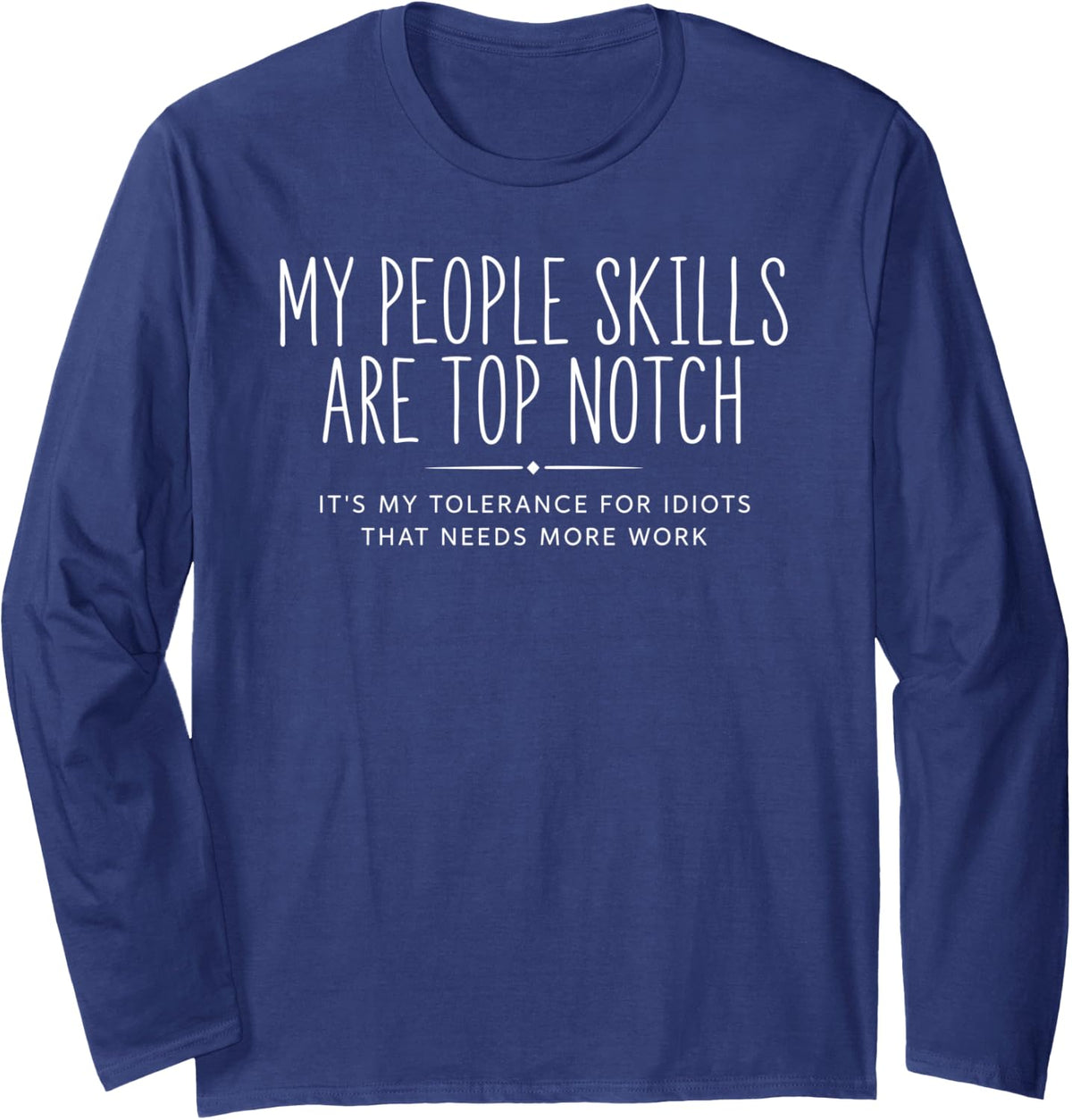 Sarcastic Sarcasm People Skills Idiots Funny Sassy Introvert Long Sleeve T-Shirt - Adult Unisex Navy Blue