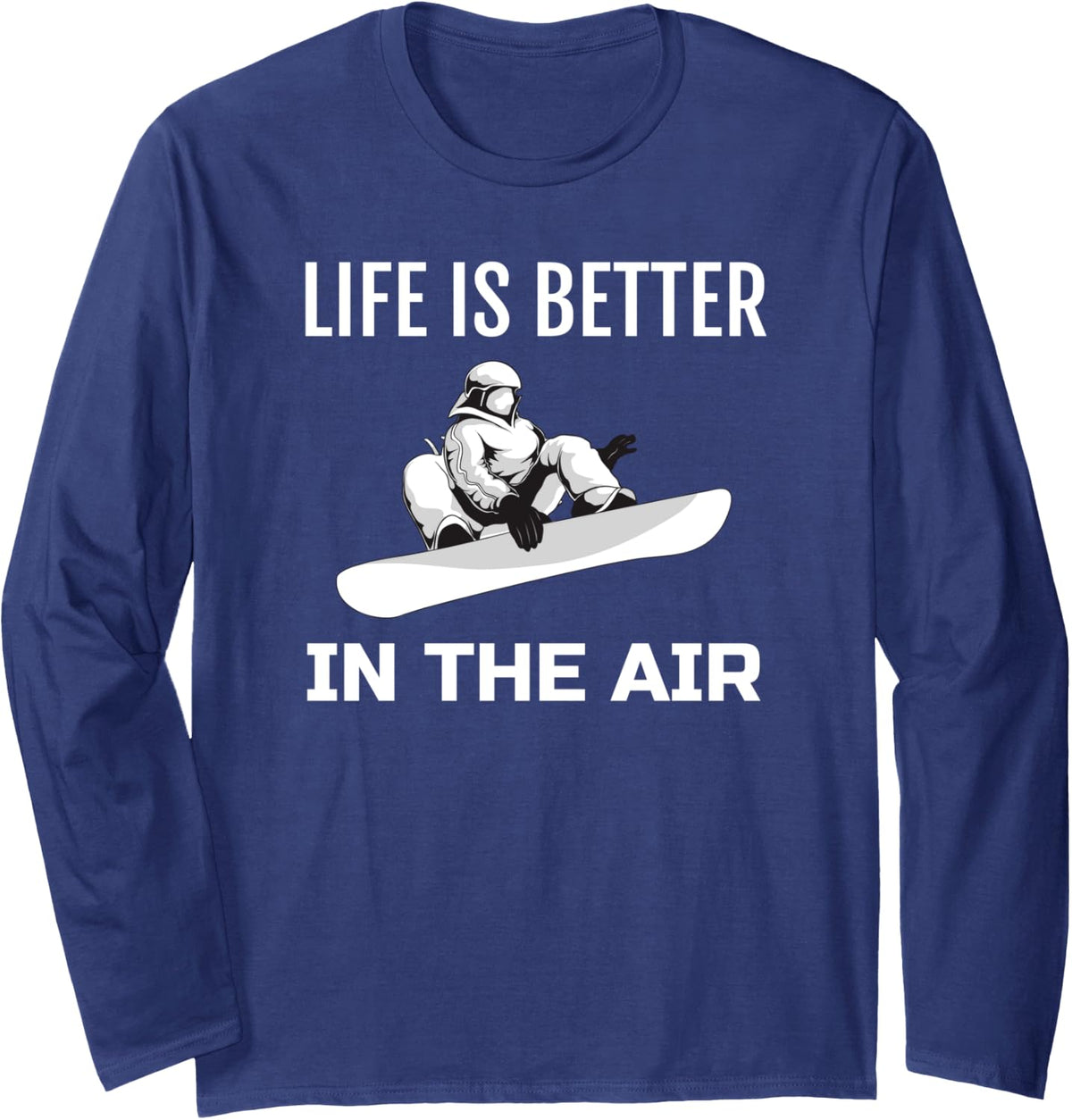 Snowboard, Snowboarding Graphic, Life is Better in Air Long Sleeve T-Shirt - Adult Unisex Navy Blue