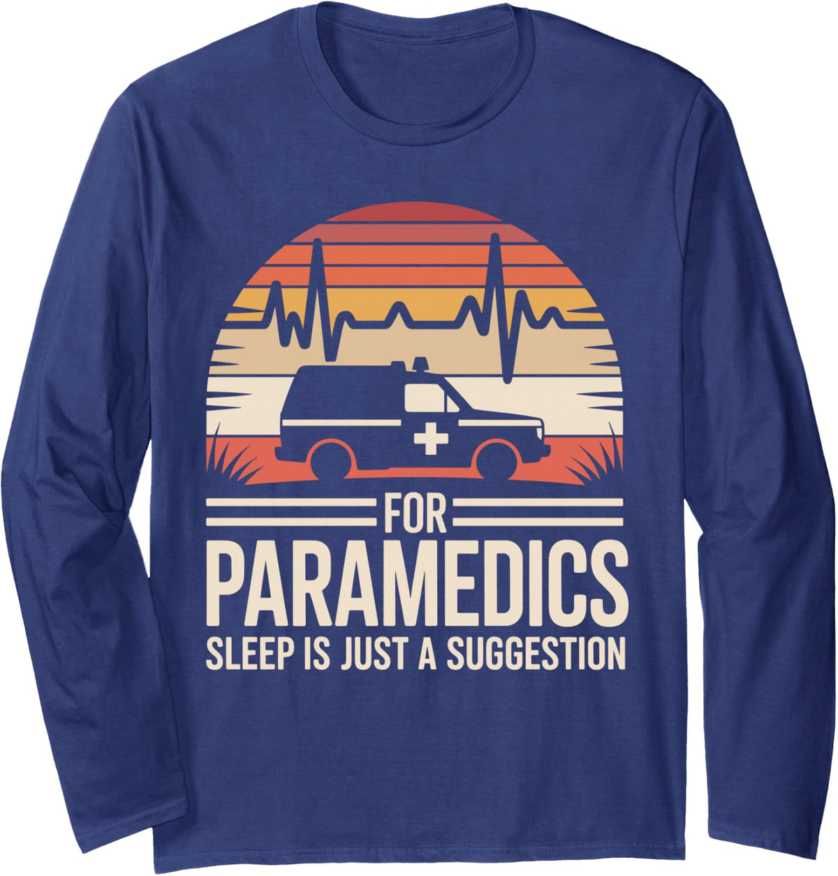 for Paramedics Sleep is Just A Suggestion Funny Paramedic Long Sleeve T-Shirt - Adult Unisex Navy Blue