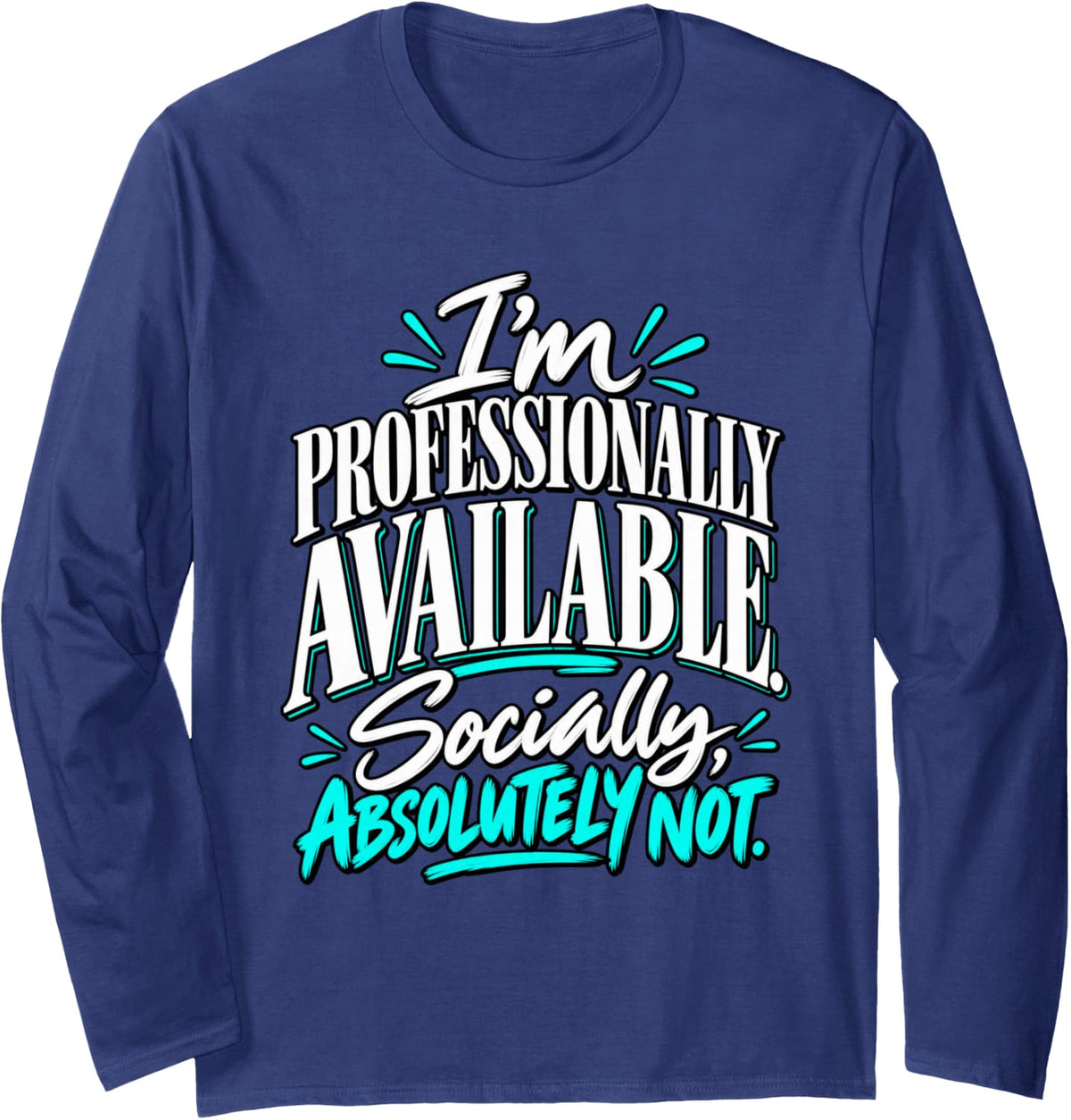 Professionally Available Socially Absolutely Not Work Humor Long Sleeve T-Shirt - Adult Unisex Navy Blue