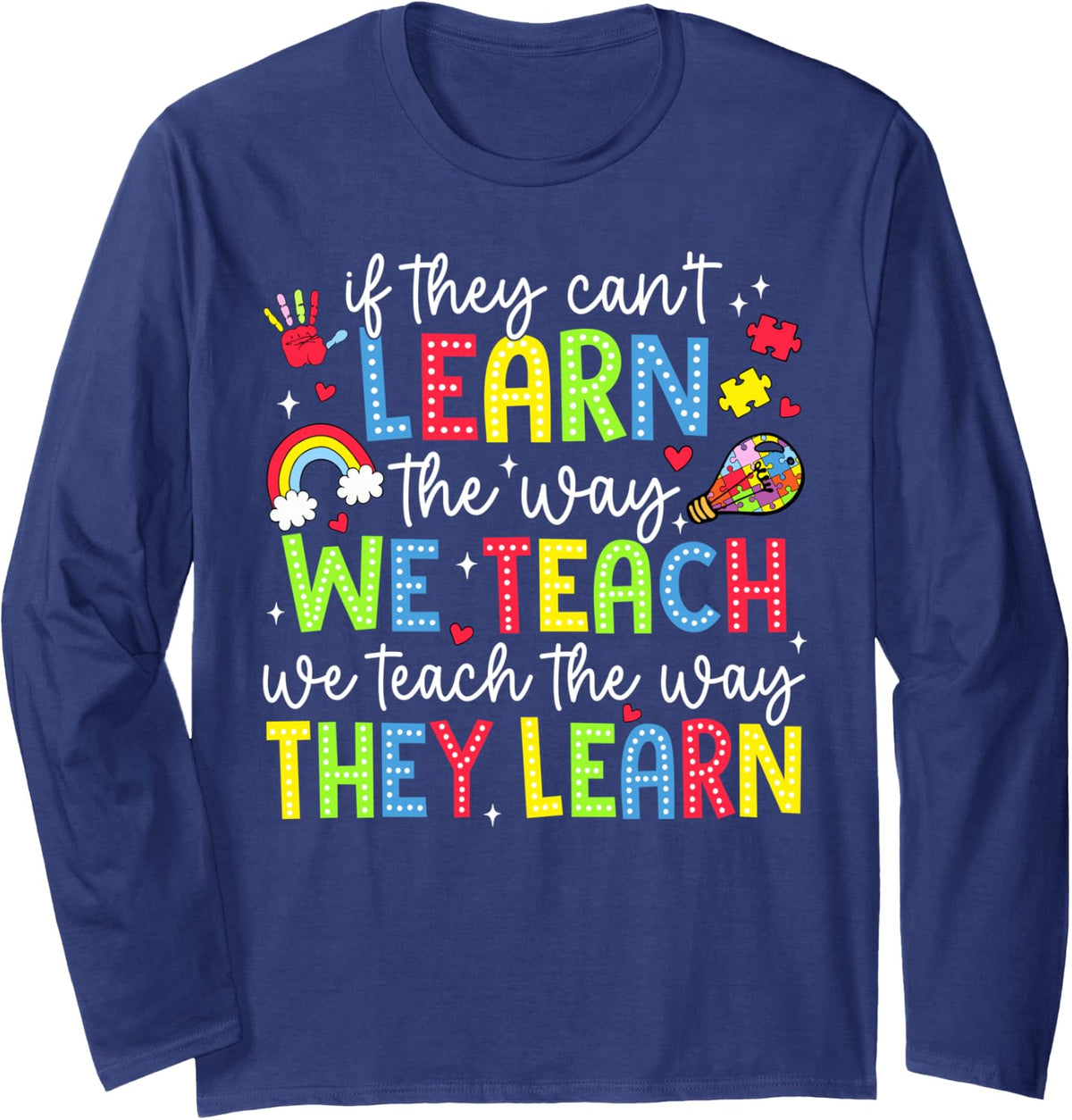 If They Can't Learn How We Teach SPED Teachers Autism Long Sleeve T-Shirt - Adult Unisex Navy Blue