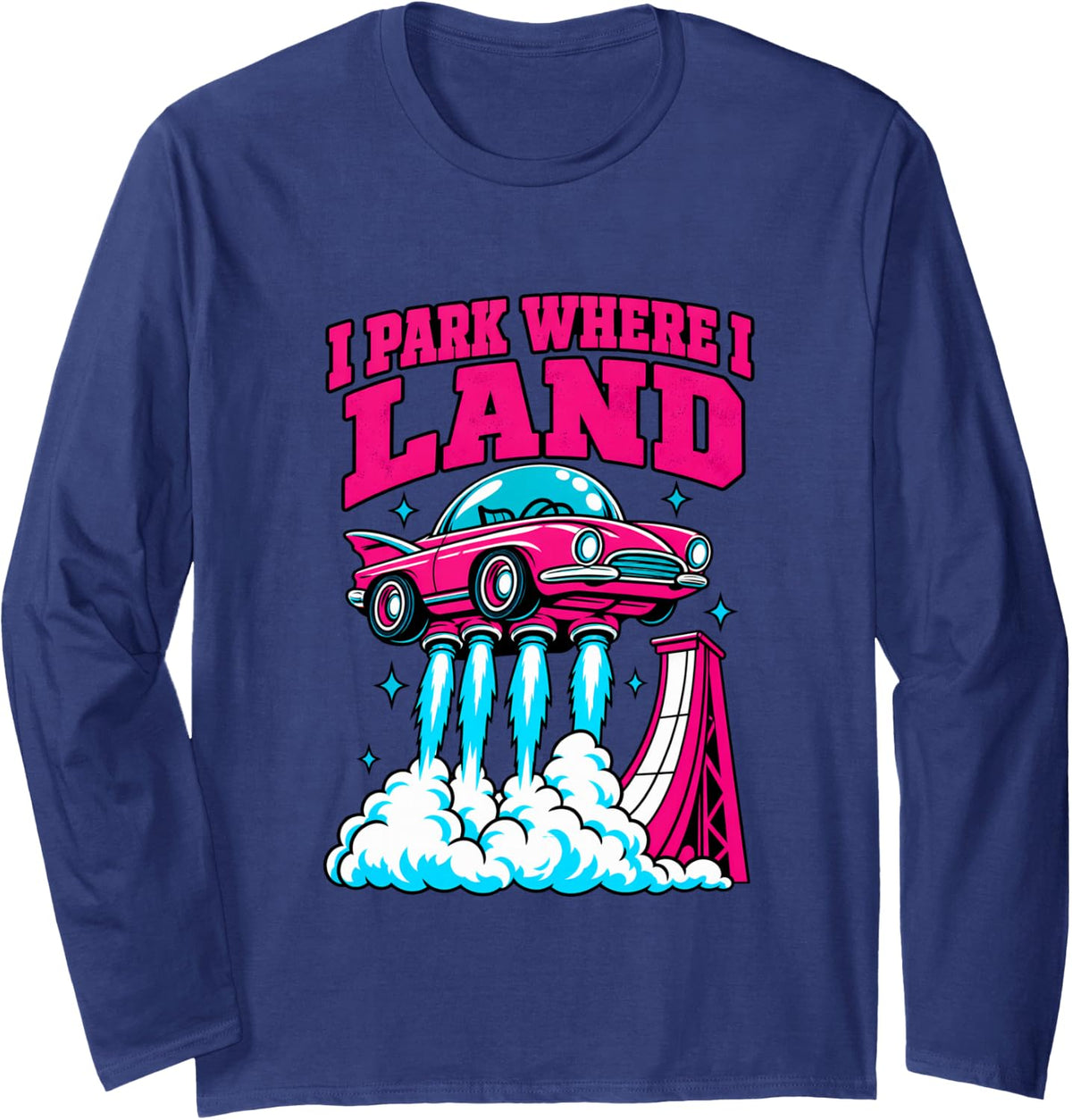 I Park Where I Land Flying Car Car Guy Humor Long Sleeve T-Shirt - Adult Unisex Navy Blue