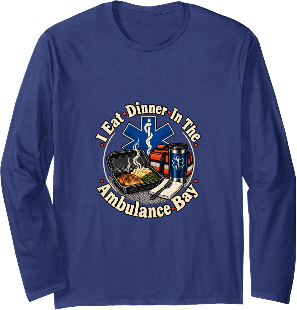 I Eat Dinner in The Ambulance Bay Funny EMT Long Sleeve T-Shirt - Adult Unisex Navy Blue