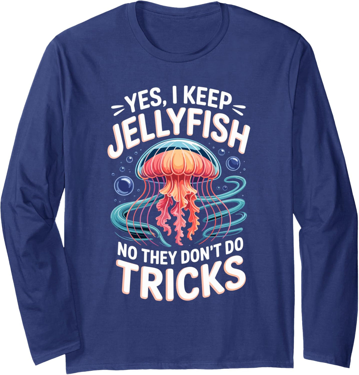 Yes I Keep Jellyfish No They Don't Do Tricks Jellyfish Long Sleeve T-Shirt - Adult Unisex Navy Blue