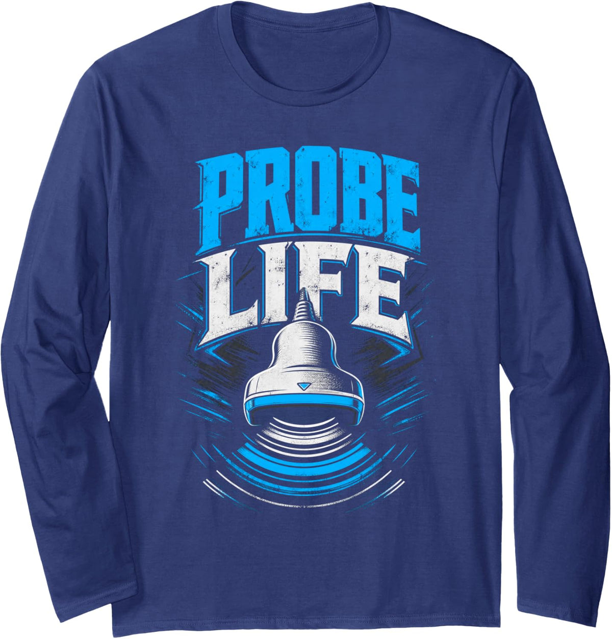 Probe Life Ultrasound Technologist Sonographer Long Sleeve T-Shirt - Adult Unisex Navy Blue