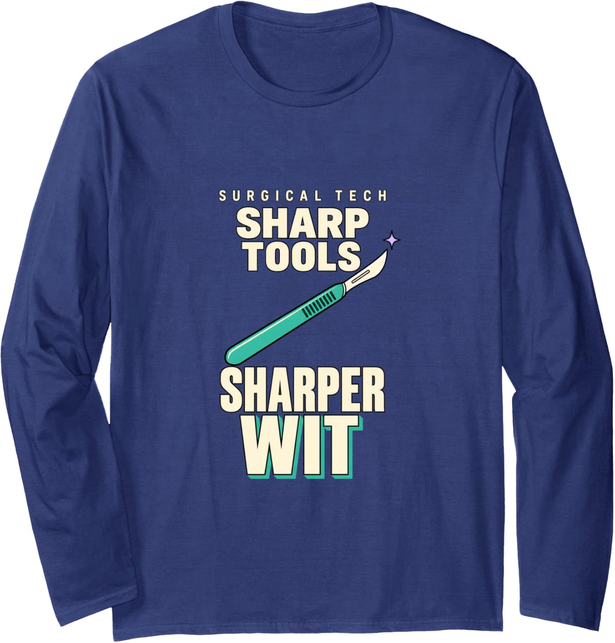 Surgical Tech Scrub Technician Sharp Wit Sarcastic Humor Long Sleeve T-Shirt - Adult Unisex Navy Blue