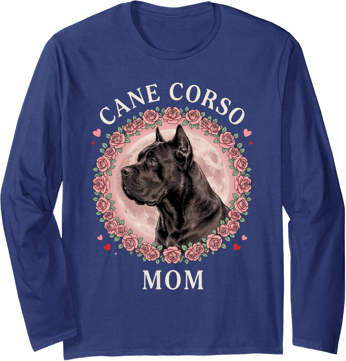 Cane Corso Mom Roses Hearts Dog Mom Italian Mastiff Women Long Sleeve T-Shirt - Adult Unisex Navy Blue