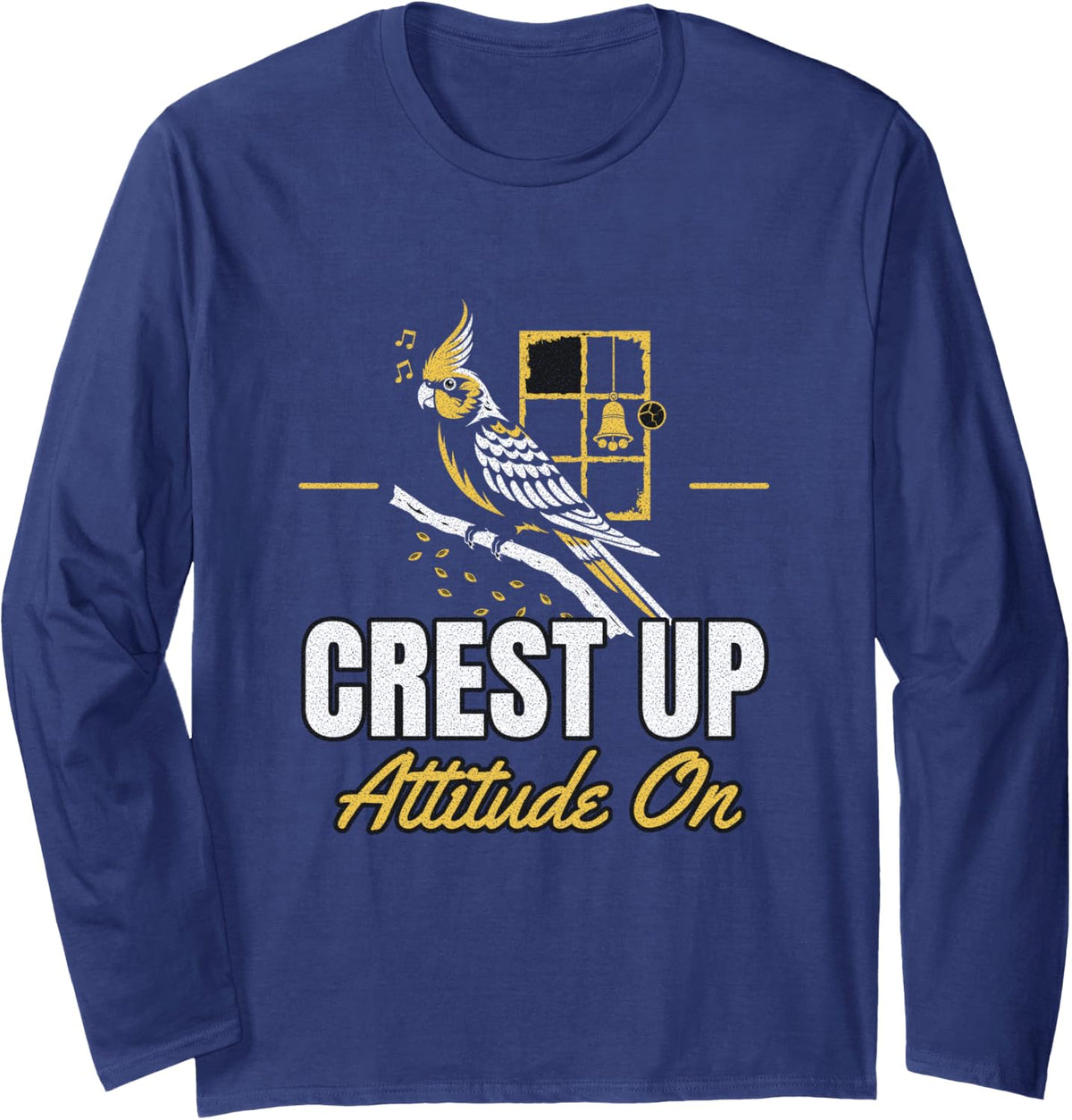 Cockatiel - Crest Up Attitude On - Cockatiel Owner Long Sleeve T-Shirt - Adult Unisex Navy Blue