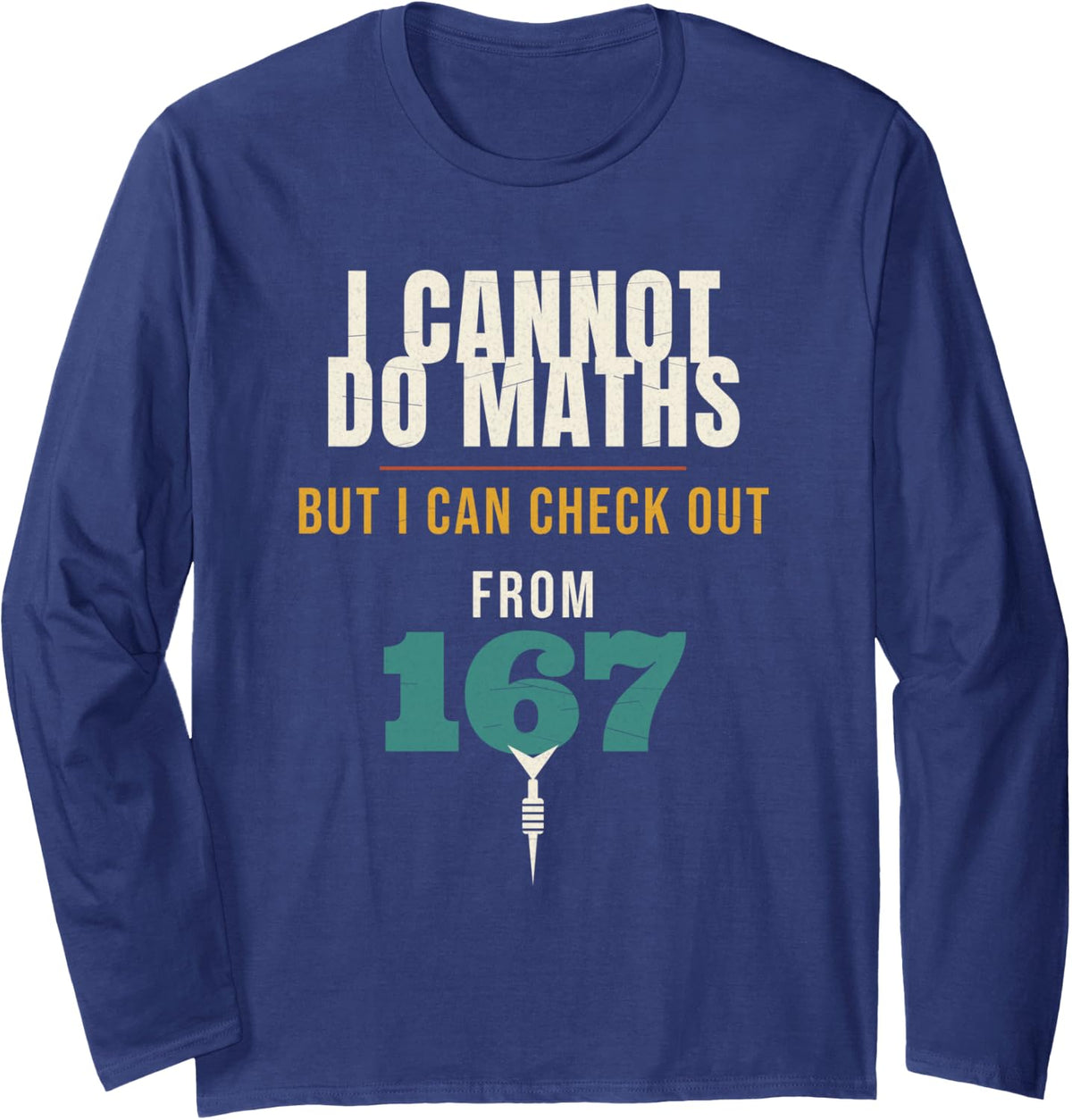 Darts I Cannot Do Maths But I Can Check Out from 167 Player Long Sleeve T-Shirt - Adult Unisex Navy Blue