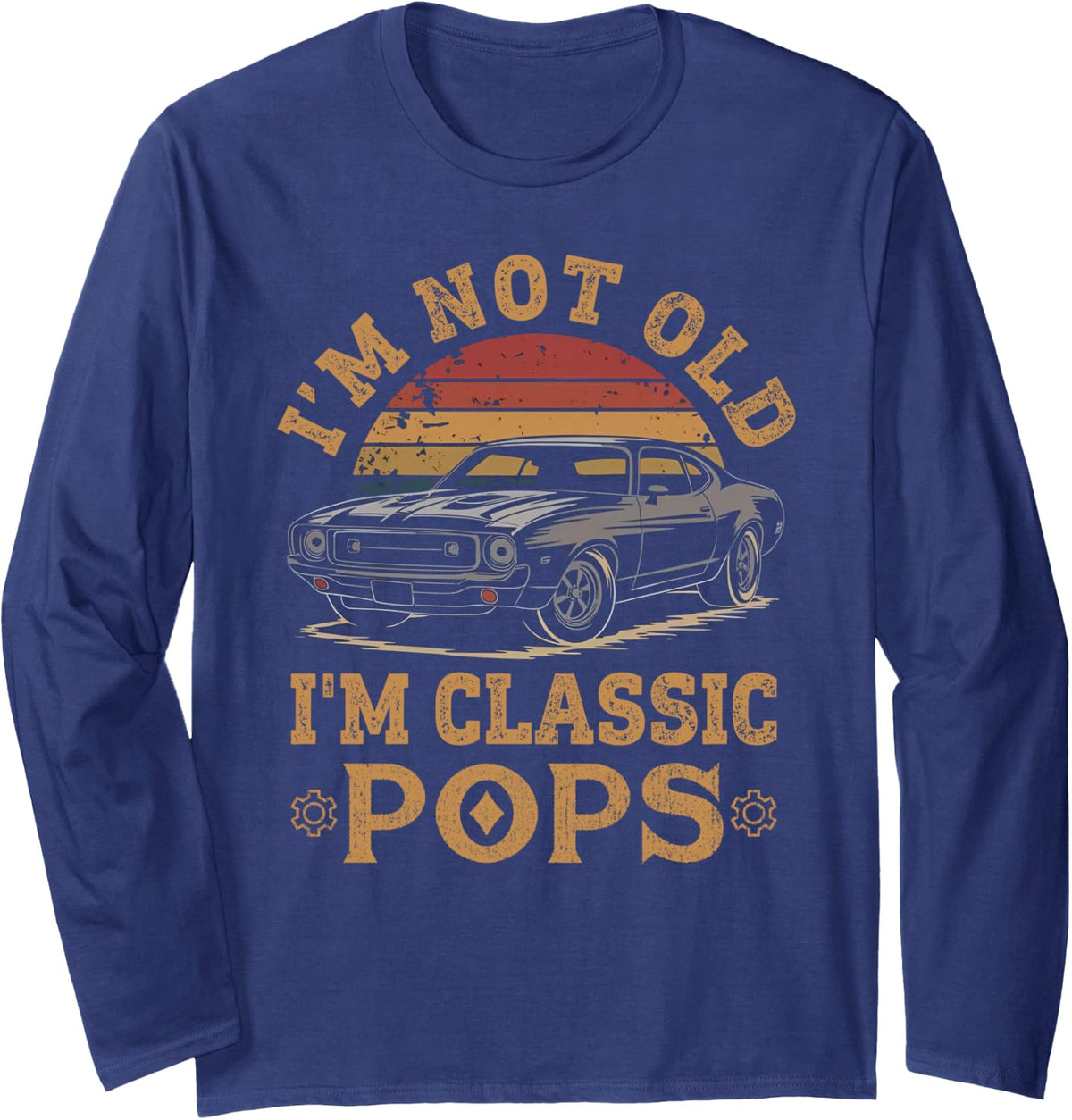 I'm Not Old I'm Classic Pops Funny Car Papa Grandpa Retro Long Sleeve T-Shirt - Adult Unisex Navy Blue