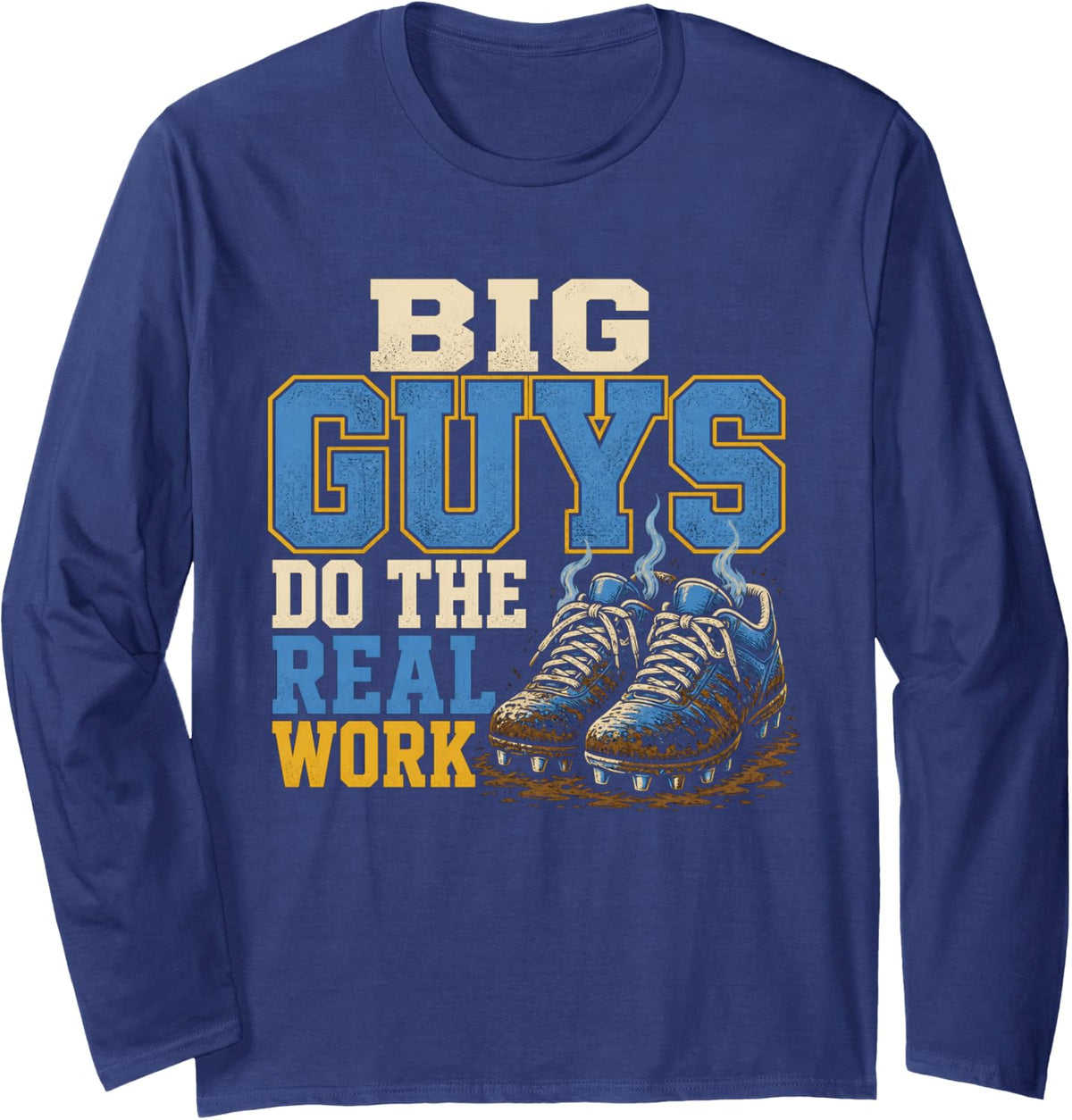 Big Guys Do The Real Work Football Lineman Offensive Line Long Sleeve T-Shirt - Adult Unisex Navy Blue