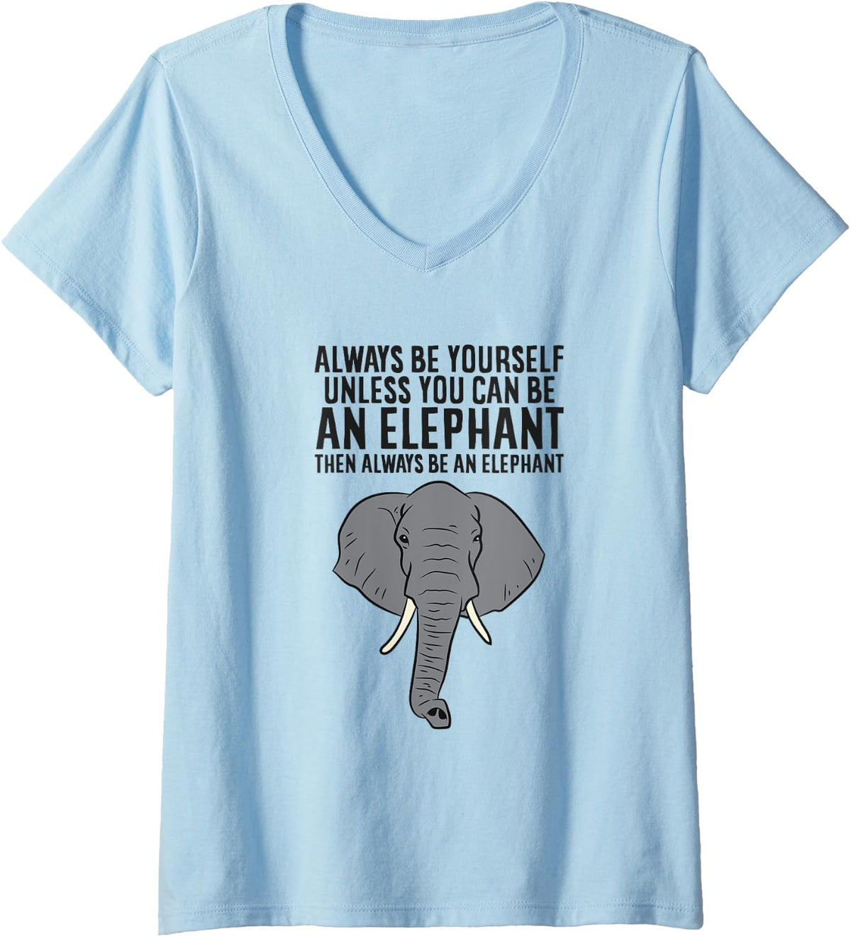 Womens Always Be Yourself Unless You Can Be An Elephant V-Neck T-Shirt - Baby Blue