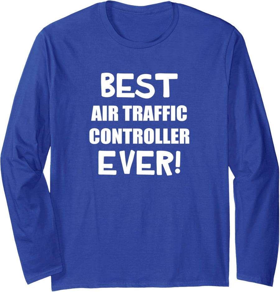 Air Traffic Controller Ever - ATC Flight Control Job Themed Long Sleeve T-Shirt - Adult Unisex Royal Blue