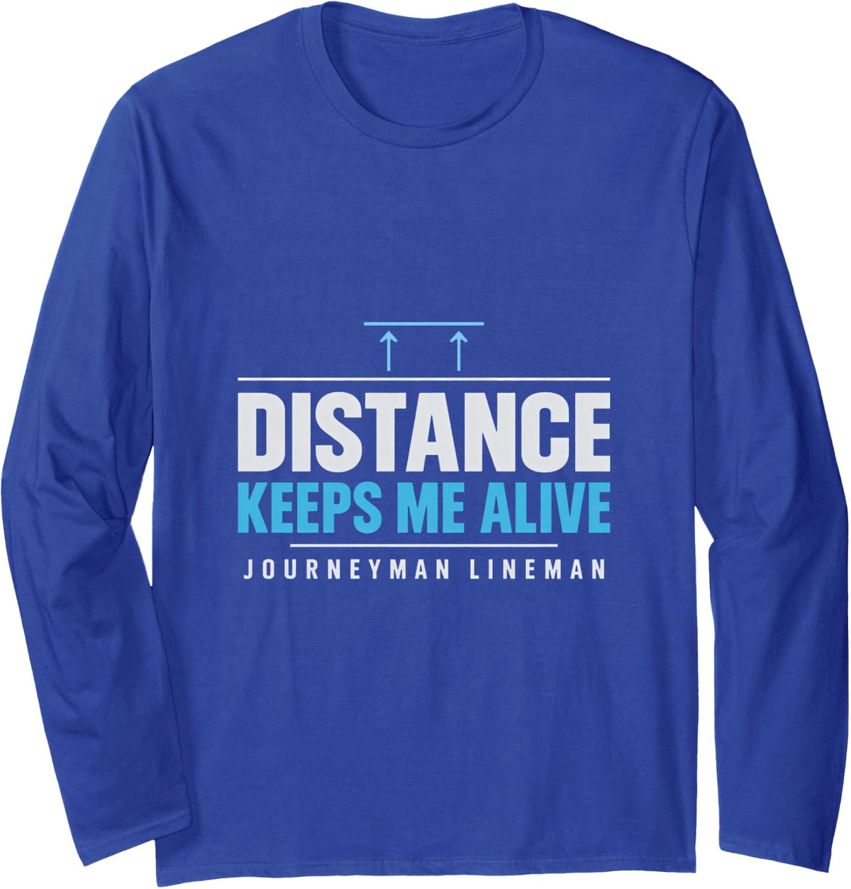 Distance Keeps Me Alive Journeyman Lineman Electrical Safety Long Sleeve T-Shirt - Adult Unisex Royal Blue