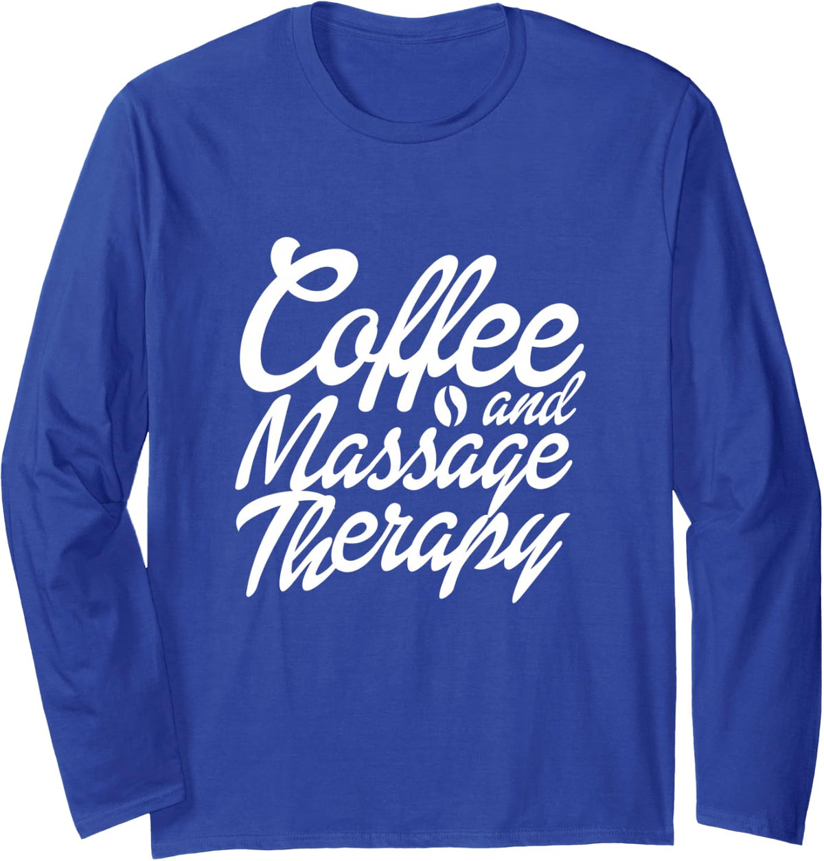 Massage Therapist Coffee and Massage Therapy Masseur Long Sleeve T-Shirt - Adult Unisex Royal Blue