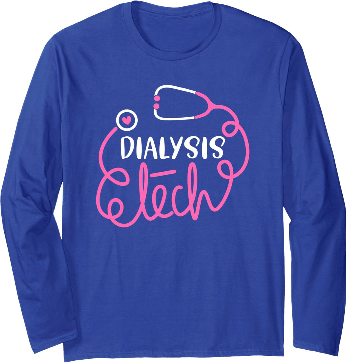Dialysis Tech Dialysis technologists Dialysis technicians Long Sleeve T-Shirt - Adult Unisex Royal Blue