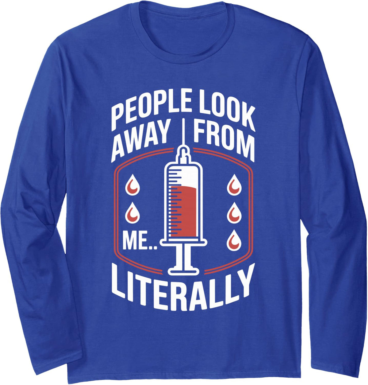 People Look Away from Me Literally Funny Phlebotomist Long Sleeve T-Shirt - Adult Unisex Royal Blue