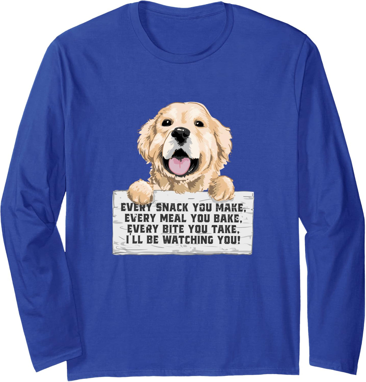 Every Bite You Take I'll Be Watching You - Golden Retriever Long Sleeve T-Shirt - Adult Unisex Royal Blue