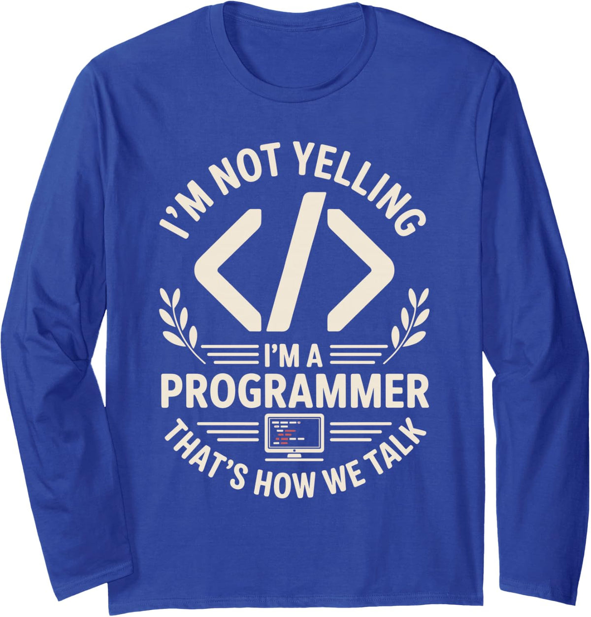 I'm Not Yelling I'm A Programmer Funny Programming Long Sleeve T-Shirt - Adult Unisex Royal Blue