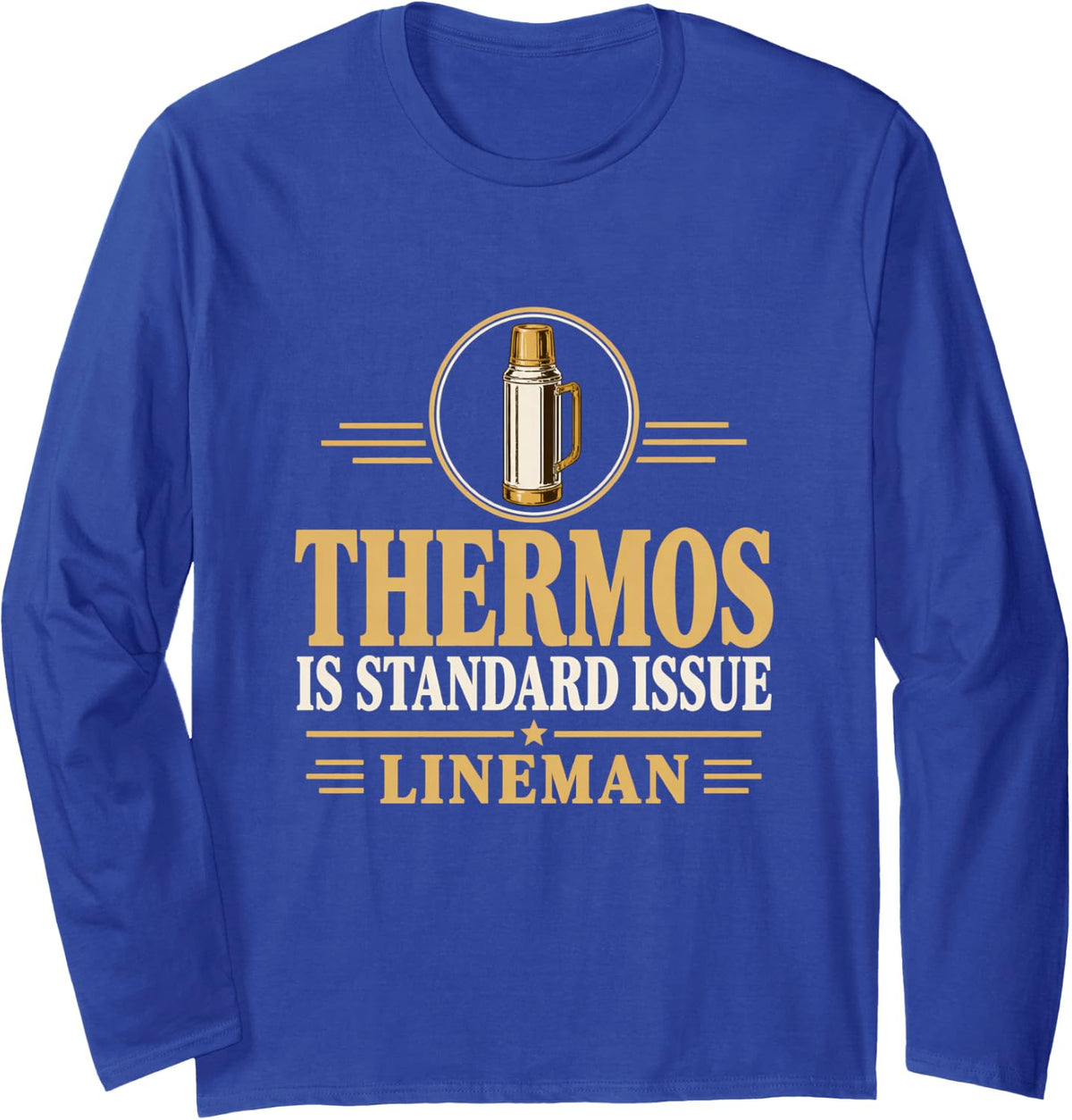 Thermos is Standard Issue Lineman Lineman Coffee Line Crew Long Sleeve T-Shirt - Adult Unisex Royal Blue
