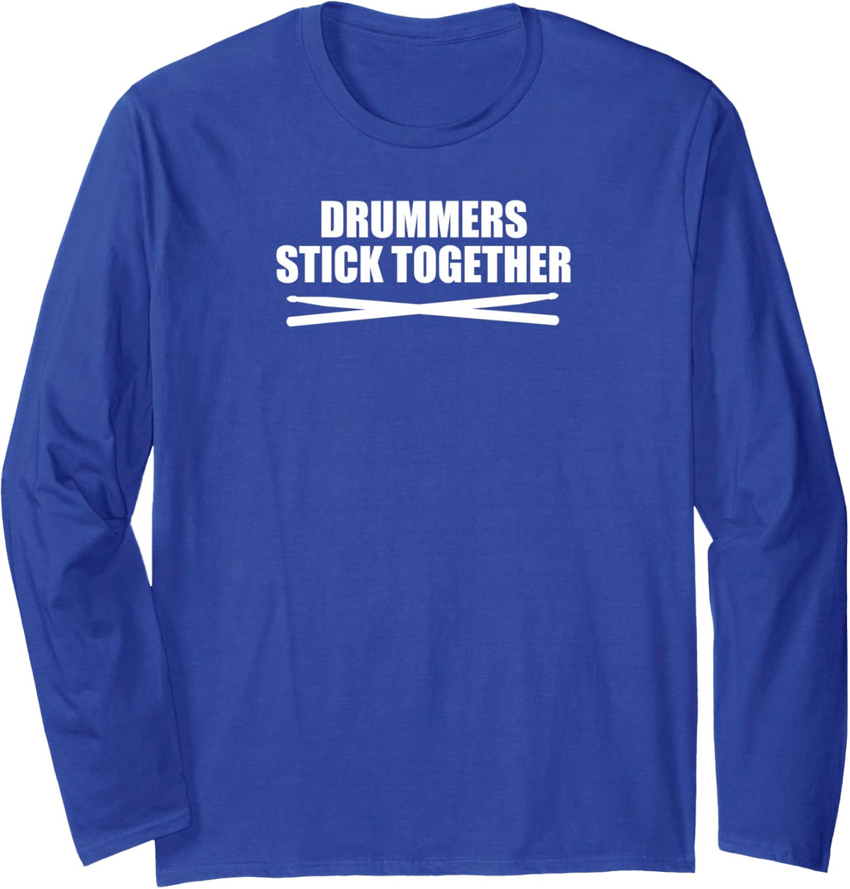 Drummers Stick Together Drumming Musician Band Pun Long Sleeve T-Shirt - Adult Unisex Royal Blue