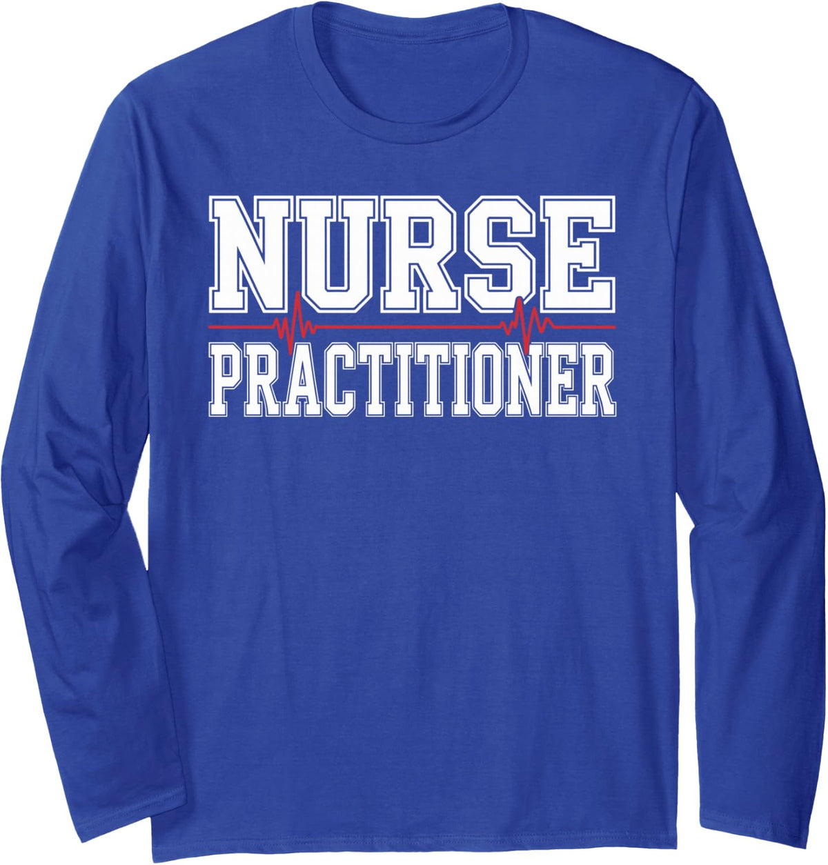 Funny Nurse Practitioner Long Sleeve T-Shirt - Adult Unisex Royal Blue