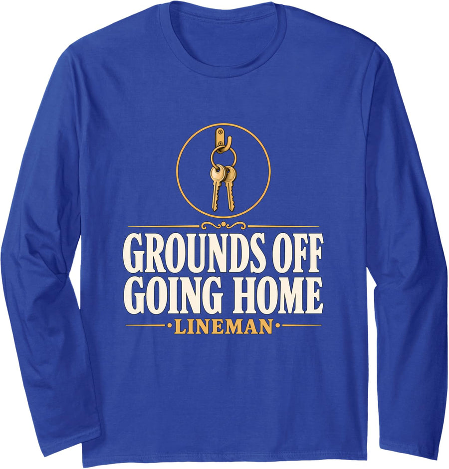 Grounds Off Going Home Lineman End of Shift Line Crew Long Sleeve T-Shirt - Adult Unisex Royal Blue