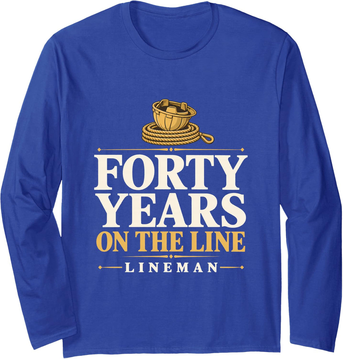 Forty Years on the Line Lineman Retired Lineman Line Work Long Sleeve T-Shirt - Adult Unisex Royal Blue