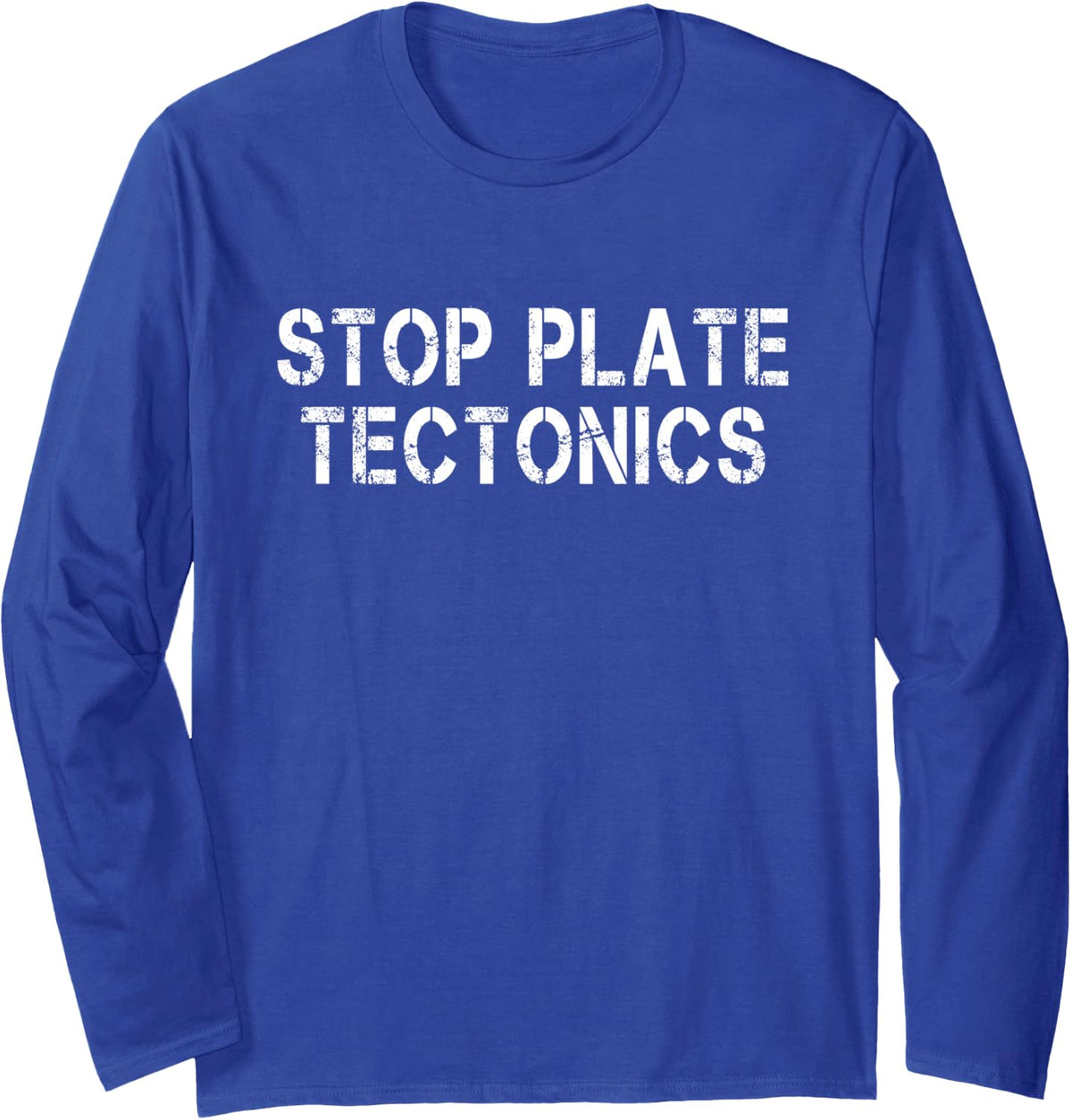 stop plate tectonics Geology men women Long Sleeve T-Shirt - Adult Unisex Royal Blue