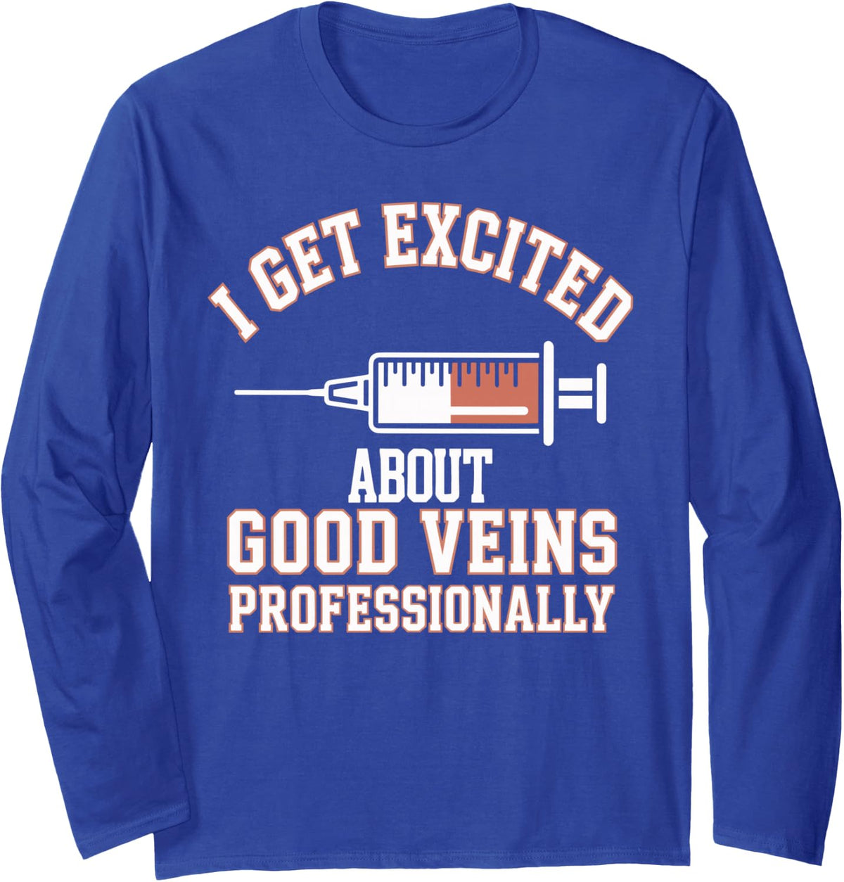 I Get Excited About Good Veins Professionally Phlebotomist Long Sleeve T-Shirt - Adult Unisex Royal Blue