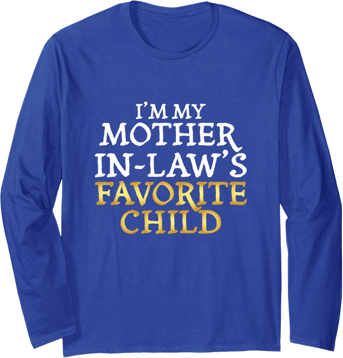 I'm My Mother-in-Law's Favorite Child - Funny Long Sleeve T-Shirt - Adult Unisex Royal Blue
