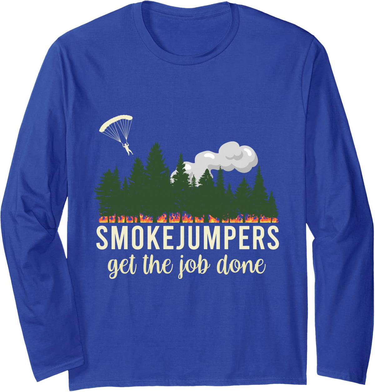 Smokejumpers Get The Job Done Firefighter Department Long Sleeve T-Shirt - Adult Unisex Royal Blue