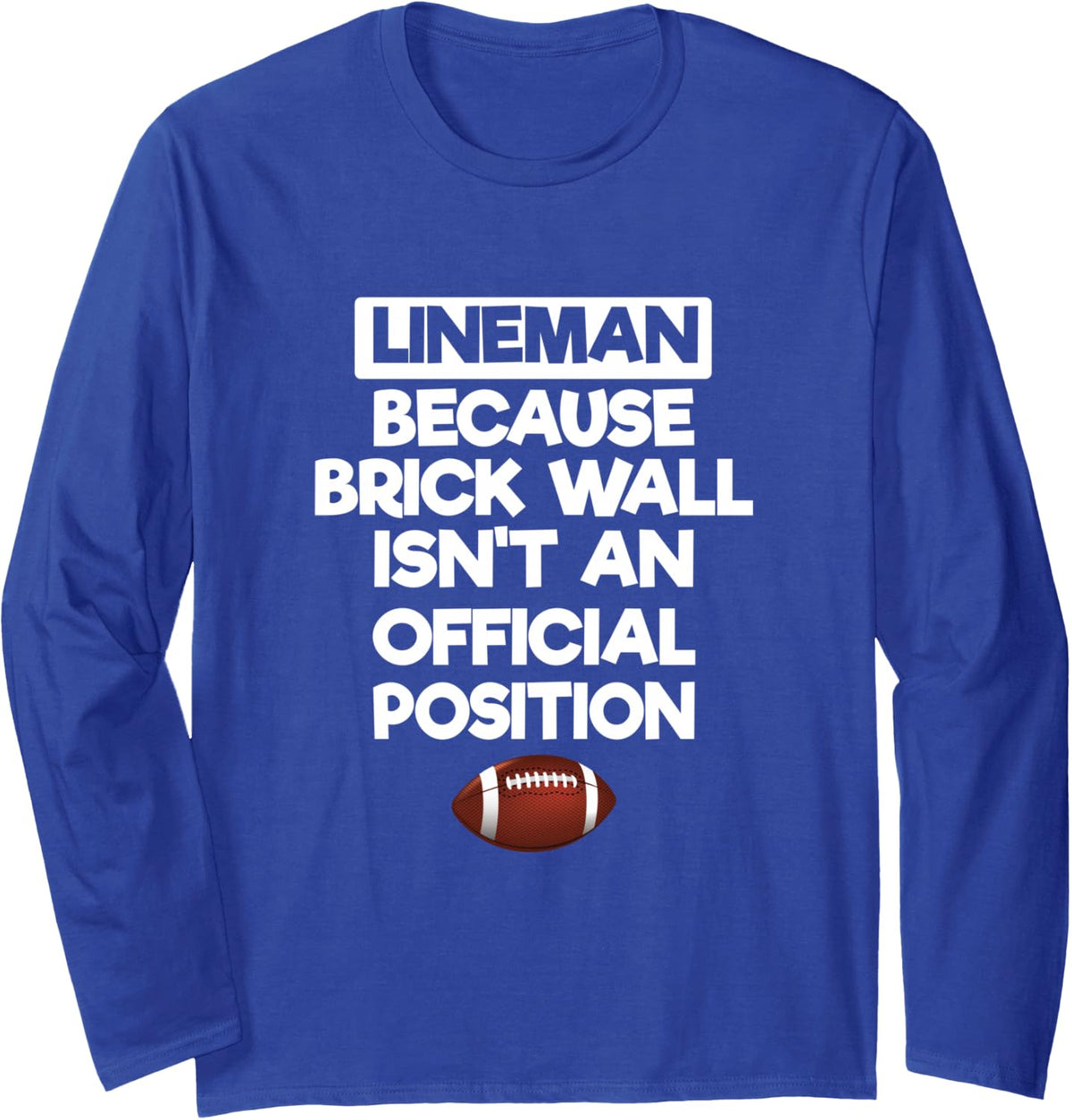 Lineman Because Brick Wall Isn't Official Position Football Long Sleeve T-Shirt - Adult Unisex Royal Blue
