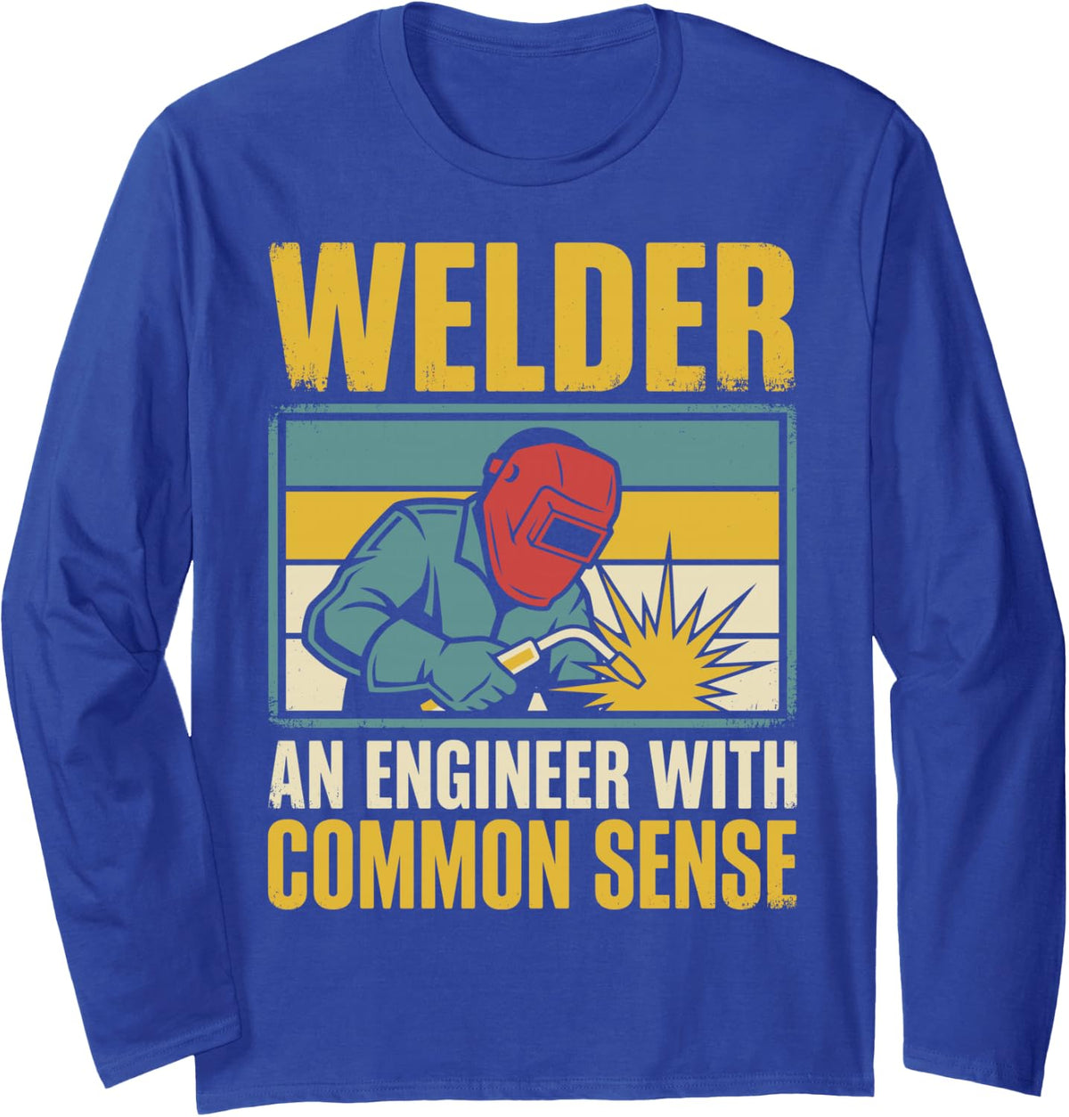 Welder an Engineer with Common Sense Funny Welding Tee Long Sleeve T-Shirt - Adult Unisex Royal Blue